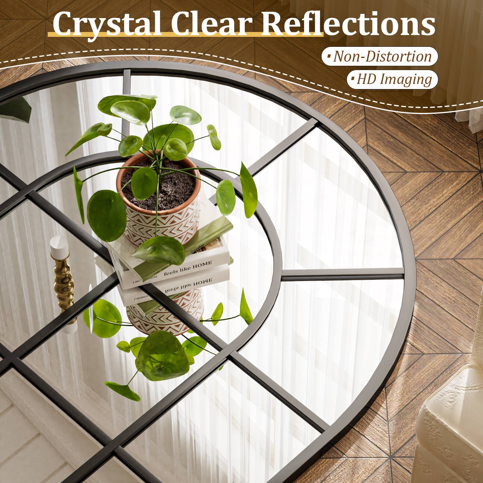 Crystal Clear Reflections  
Non-Distortion  
HD Imaging  
HOME