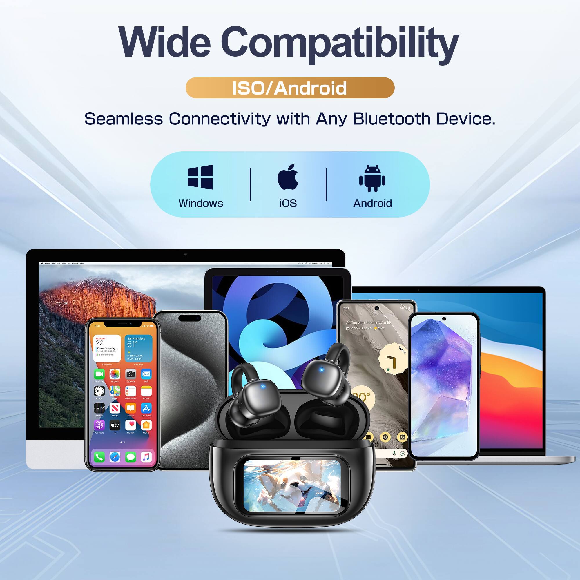 Wide Compatibility  
ISO/Android  
Seamless Connectivity with Any Bluetooth Device.  
Windows iOS Android