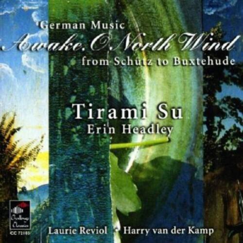 German Music Awake: North Wind from Schütz to Buxtehude  
Tirami Su  
Erin Headley  
Laurie Reviol & Harry van der Kamp  
CC 72103