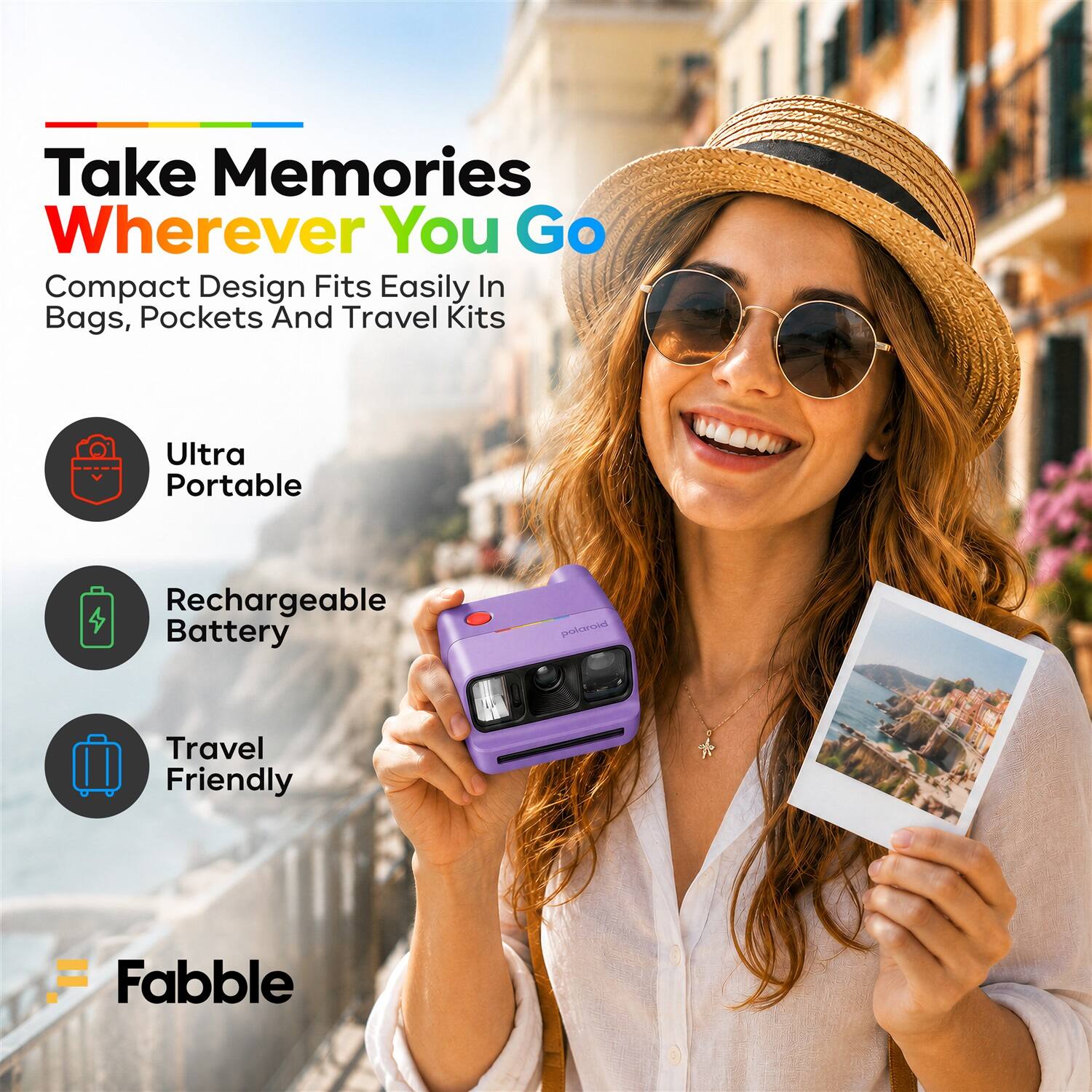 Take Memories Wherever You Go  
Compact Design Fits Easily In Bags, Pockets And Travel Kits  
Ultra Portable  
Rechargeable Battery  
Travel Friendly  
Fabble