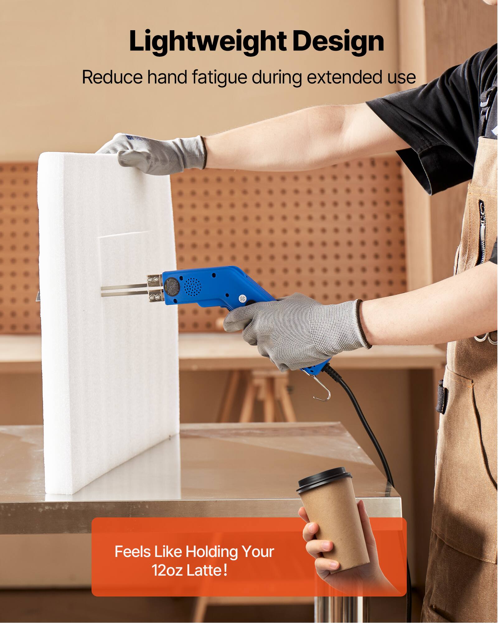 Lightweight Design  
Reduce hand fatigue during extended use  

Feels Like Holding Your 12oz Latte!