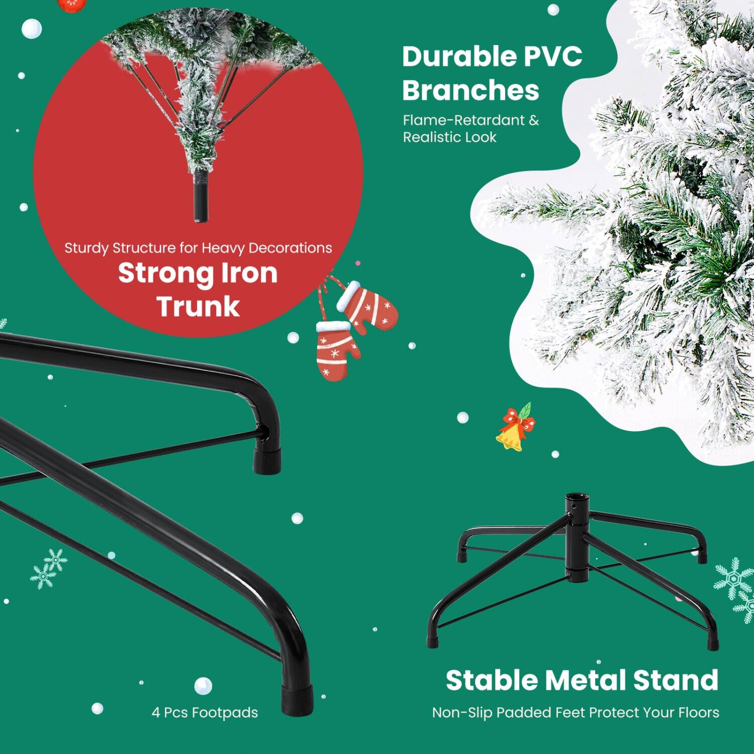 - Durable PVC Branches
  - Flame-Retardant & Realistic Look

- Sturdy Structure for Heavy Decorations
  - Strong Iron Trunk

- Stable Metal Stand
  - Non-Slip Padded Feet Protect Your Floors

- 4 Pcs Footpads