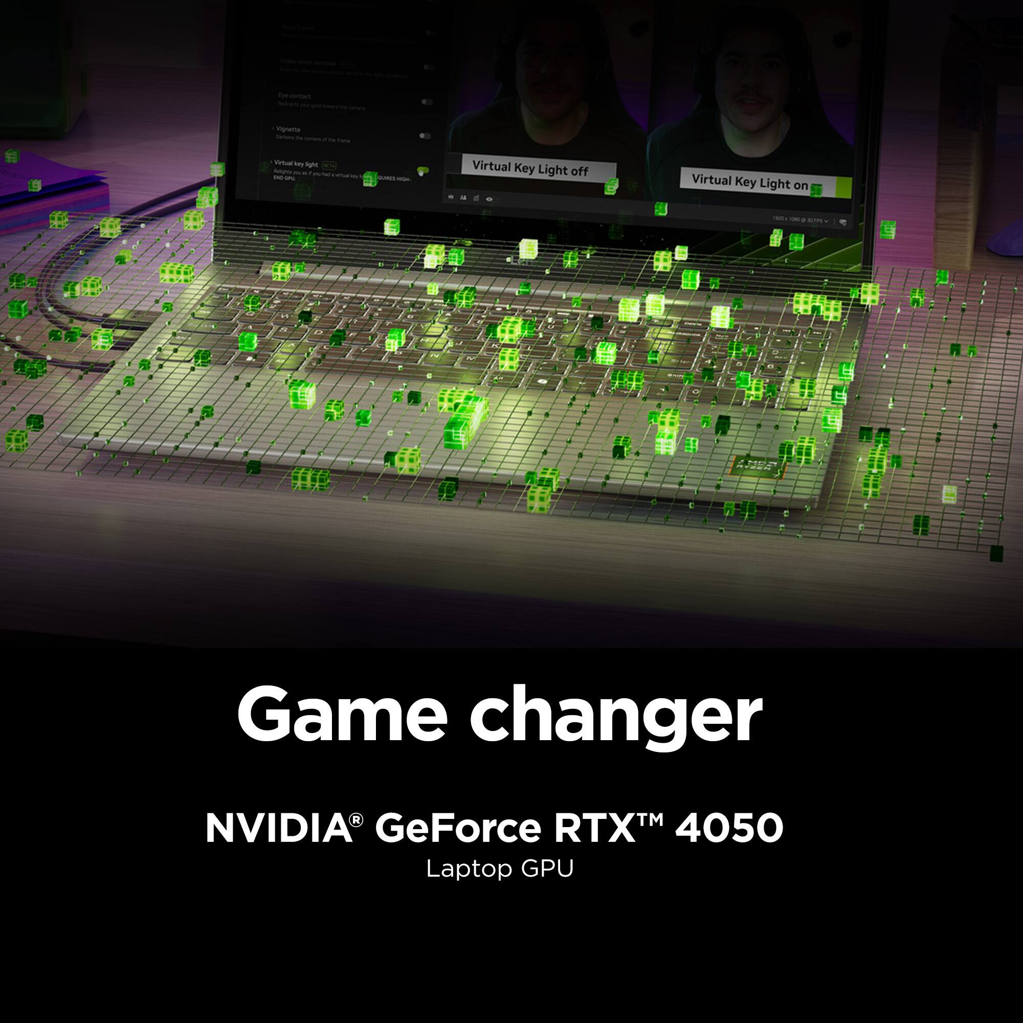 - e e e - - - e d T - - - Fomenta - - - - - an h - - - - - - - - - -. I - Virtual Key Light off Virtual Key Light on i - - Game changer > NVIDIA GeForce RTX™ 4050 Laptop GPU