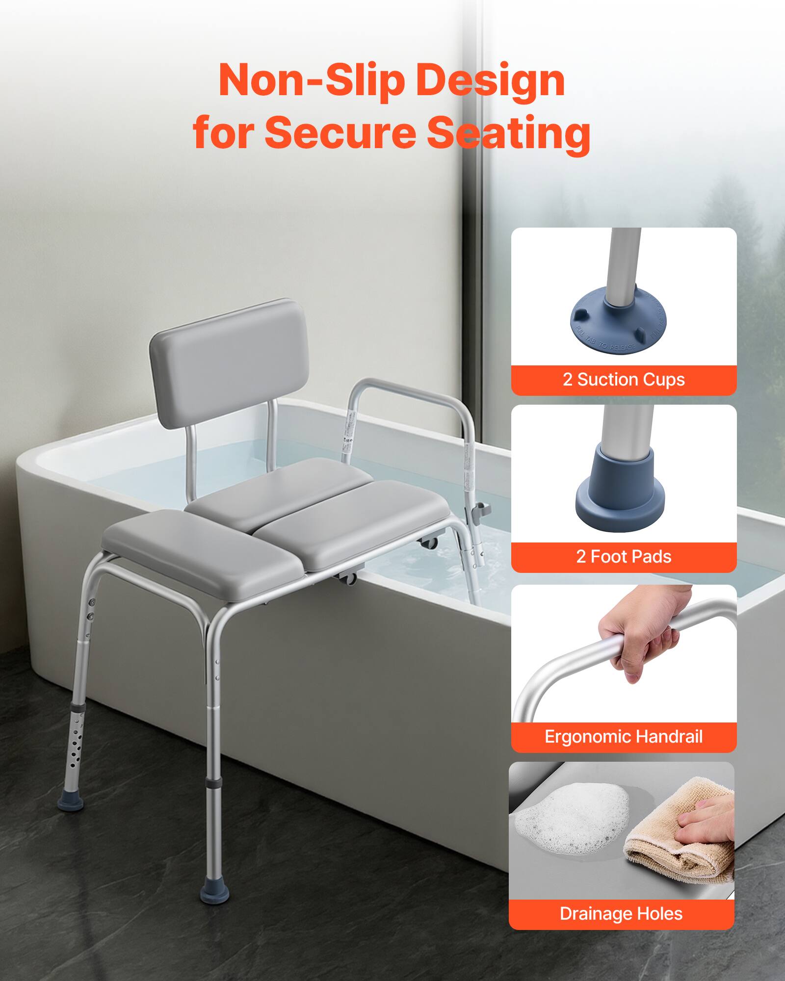 Non-Slip Design for Secure Seating  
2 Suction Cups  
2 Foot Pads  
Ergonomic Handrail  
Drainage Holes