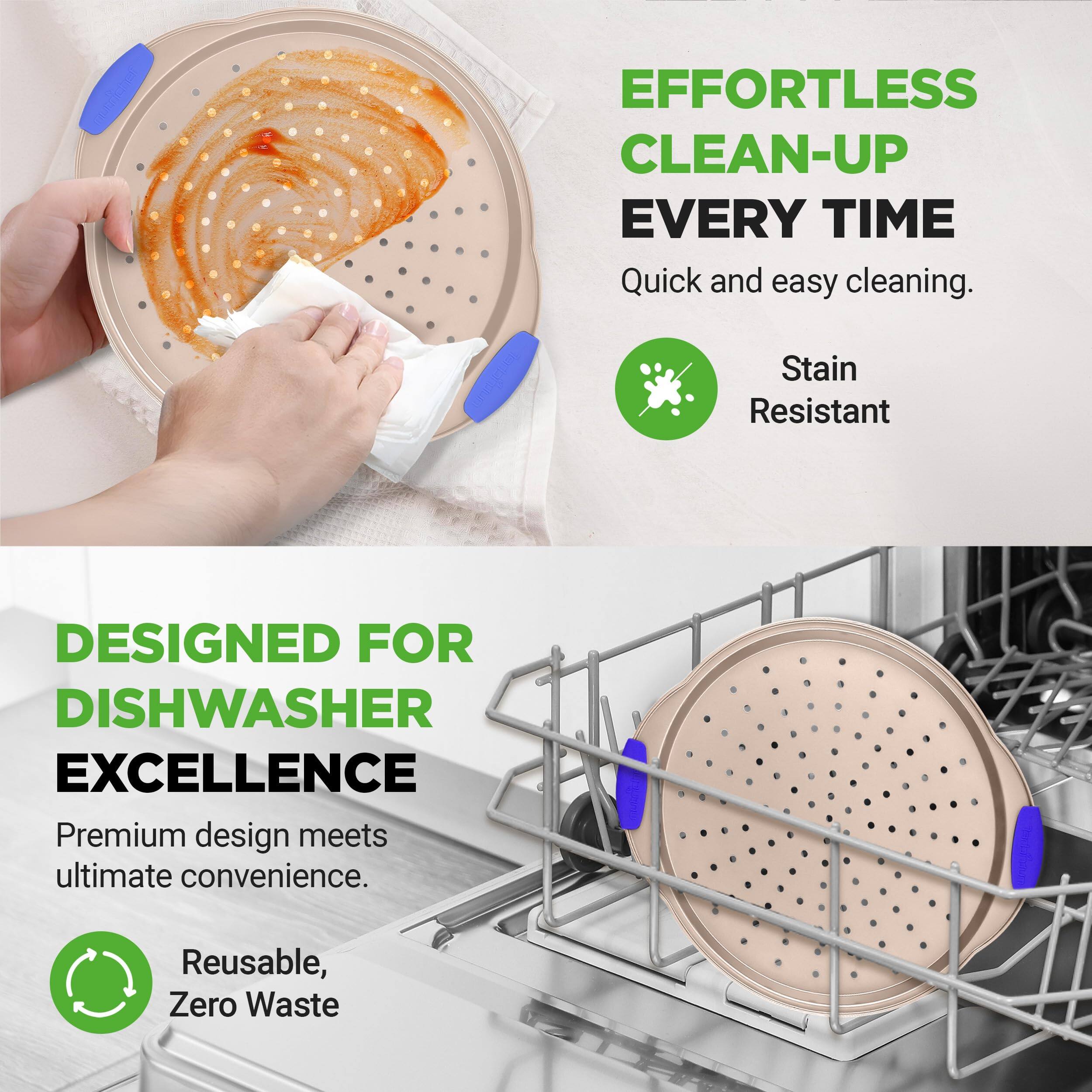 EFFORTLESS CLEAN-UP EVERY TIME  
Quick and easy cleaning.  
Stain Resistant  

DESIGNED FOR DISHWASHER EXCELLENCE  
Premium design meets ultimate convenience.  
Reusable, Zero Waste