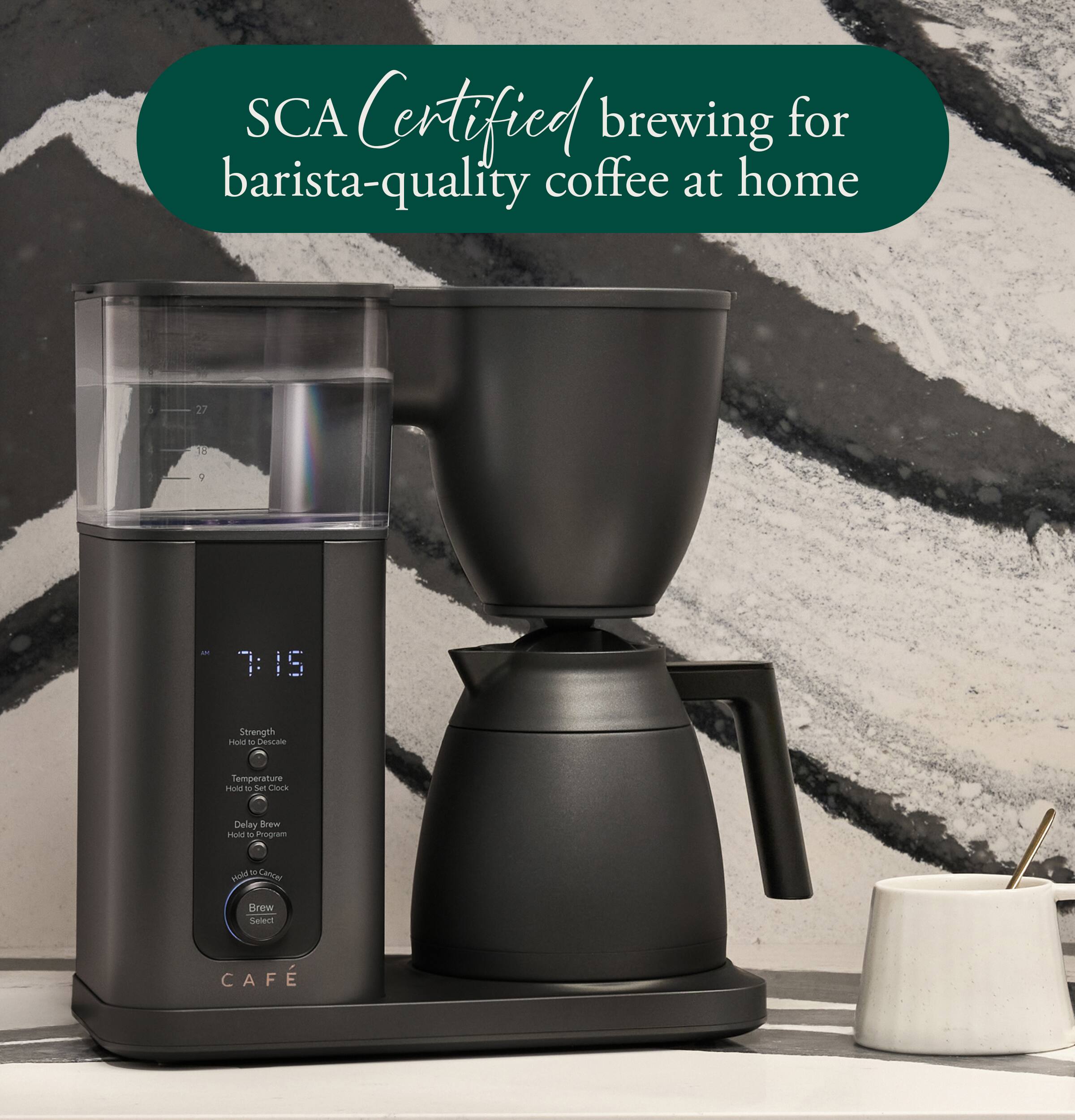 SCA Certified brewing for barista-quality coffee at home

27
18
g
7:15
Strength Hold 10 Descale
Temperature Hold U Set Clock
Delay Brew Hold 10 Program
Cancel Hold,
Brew Select
CAFE