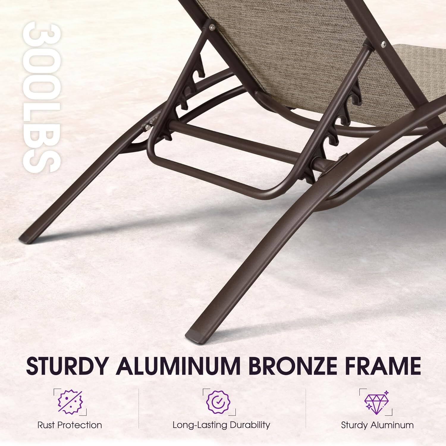 300LBS STURDY ALUMINUM BRONZE FRAME  
- Rust Protection  
- Long-Lasting Durability  
- Sturdy Aluminum