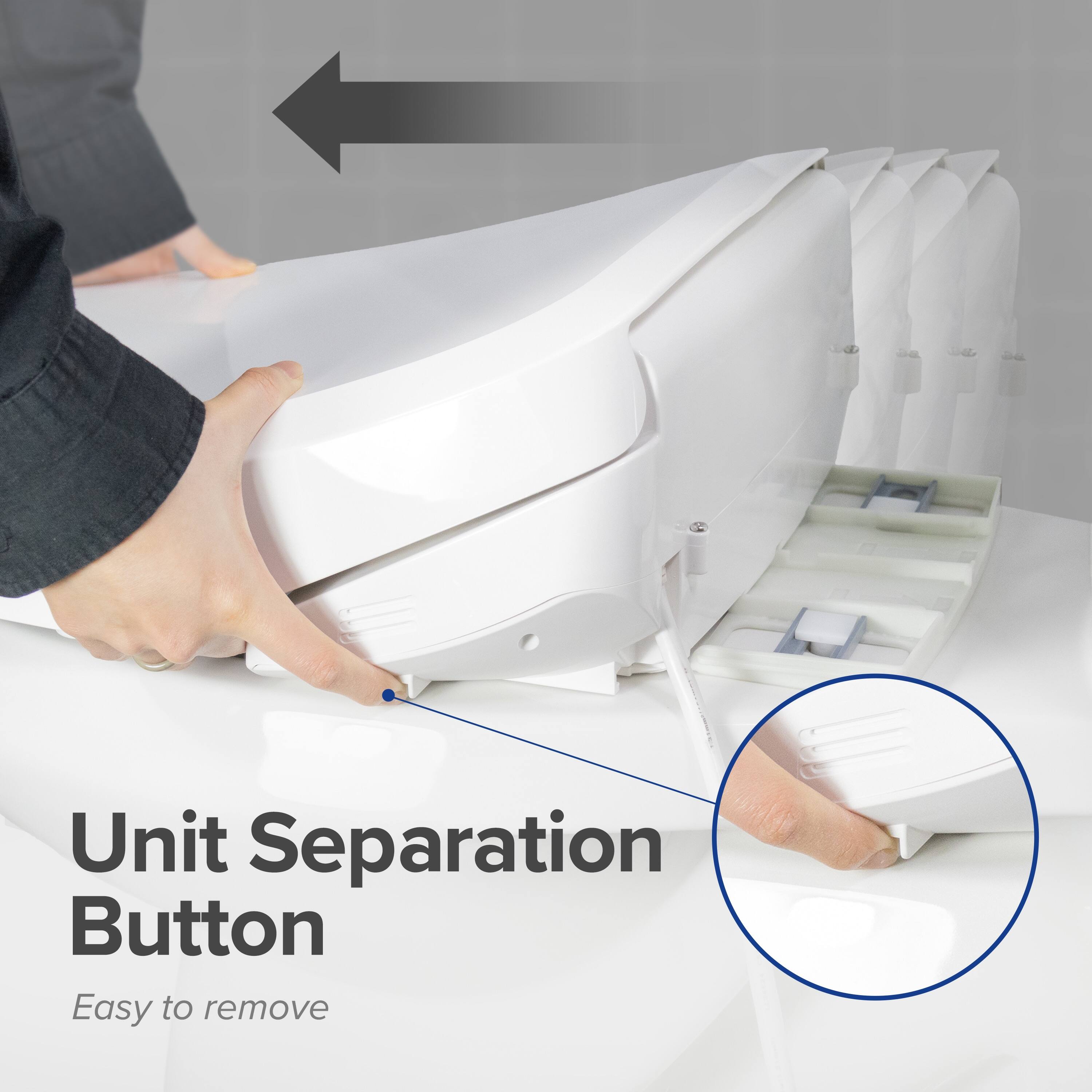 Unit Separation Button  
Easy to remove