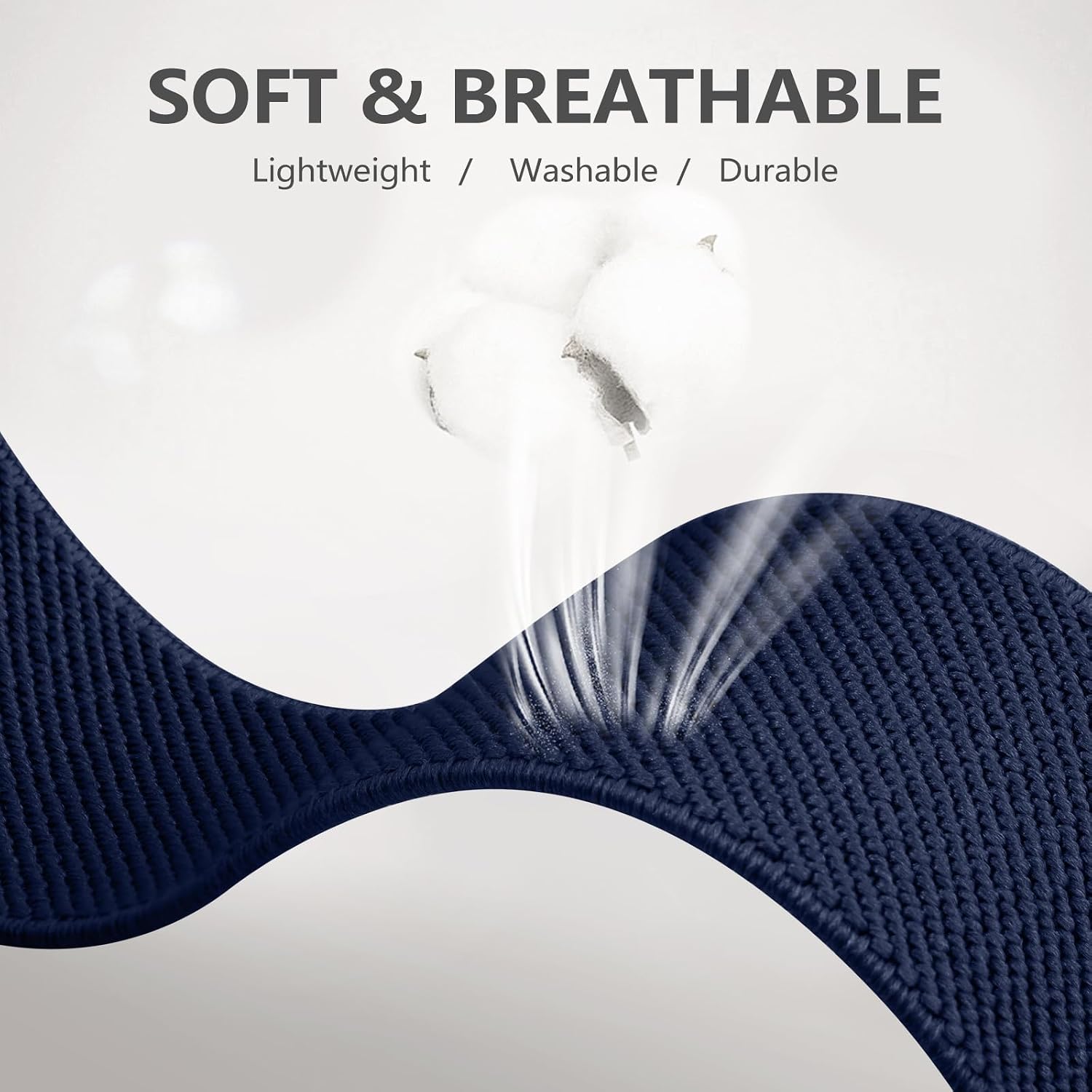 SOFT & BREATHABLE  
Lightweight / Washable / Durable