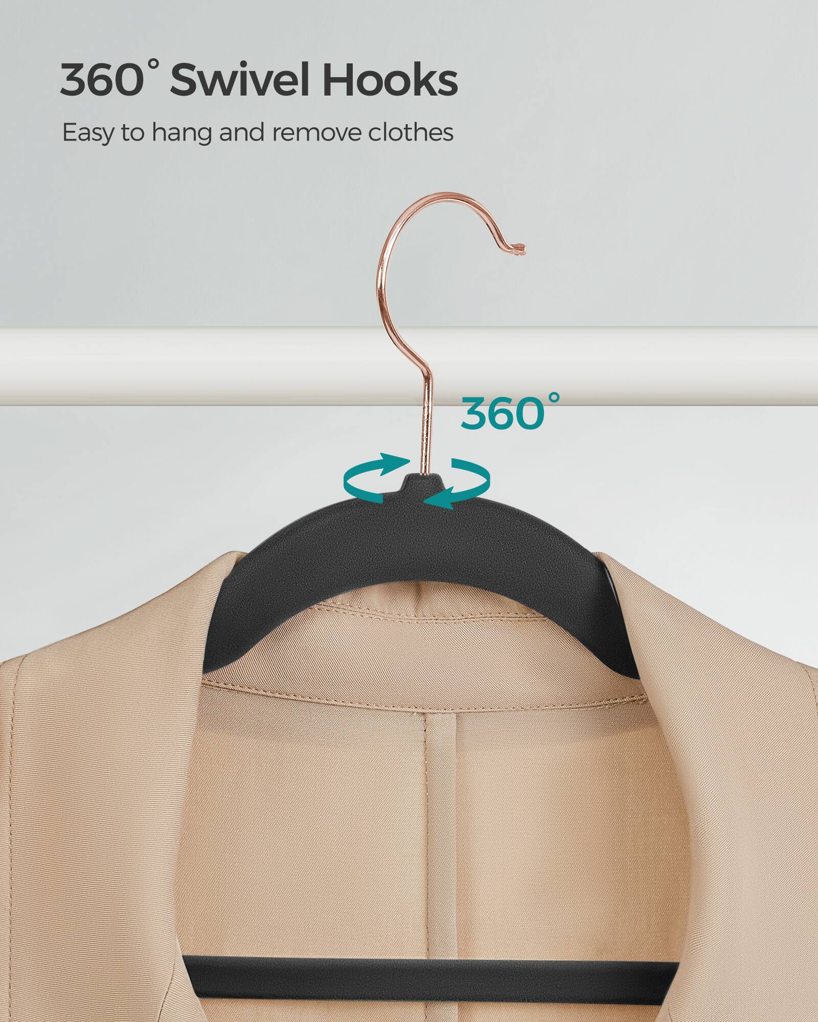 360° Swivel Hooks  
Easy to hang and remove clothes