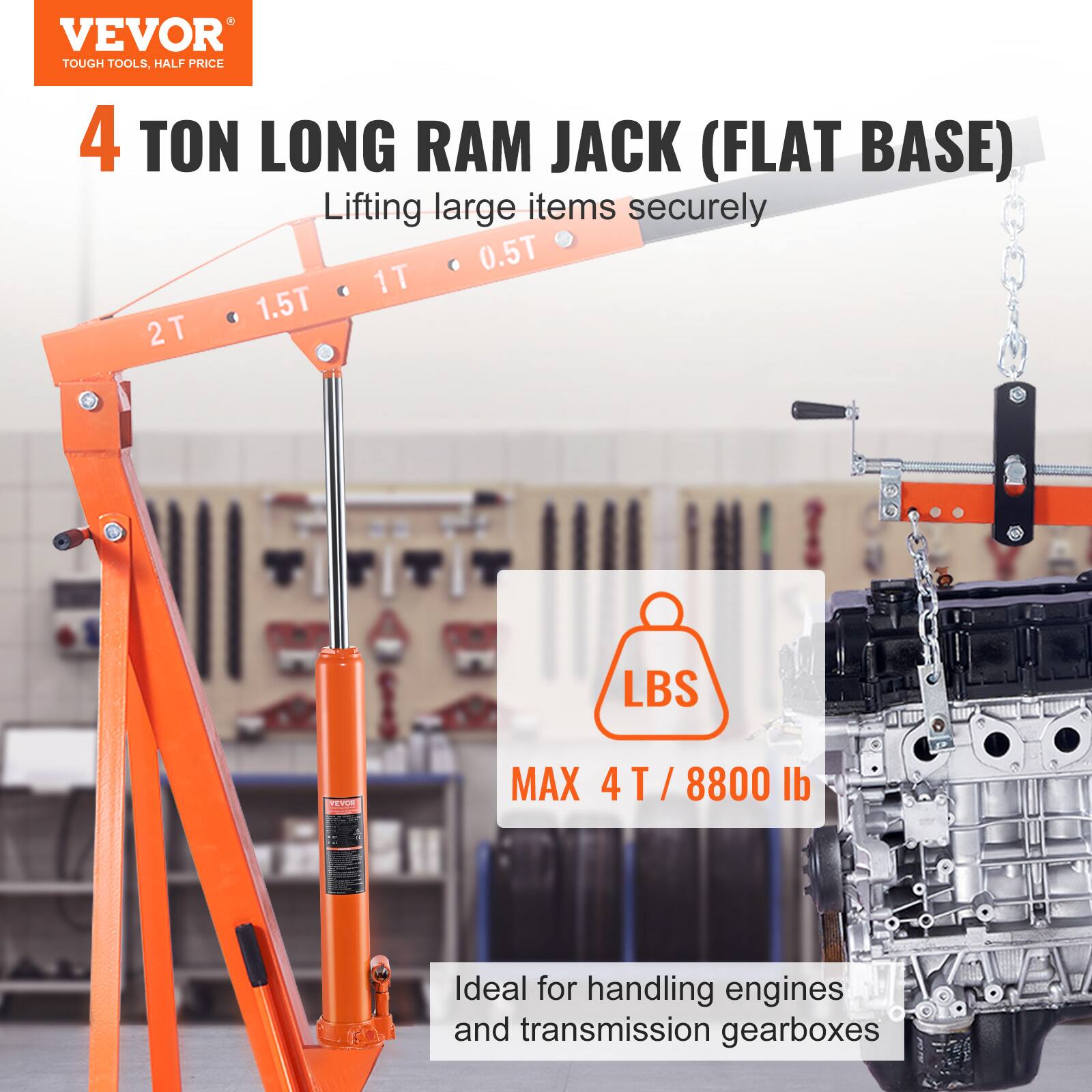 VEVOR TOUGH TOOLS, HALF PRICE  
4 TON LONG RAM JACK (FLAT BASE)  
Lifting large items securely  
0.5T 1T 1.5T 2T  
MAX 4 T / 8800 lb  
Ideal for handling engines and transmission gearboxes