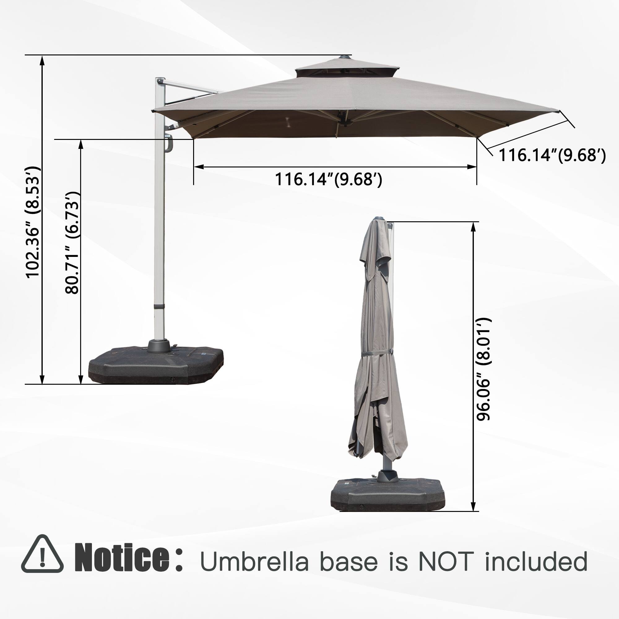 (8.53') 102.36" (6.73') 80.71" 116.14" (9.68') 16.14" (9.68') (8.01') 96.06"  
Notice: Umbrella base is NOT included