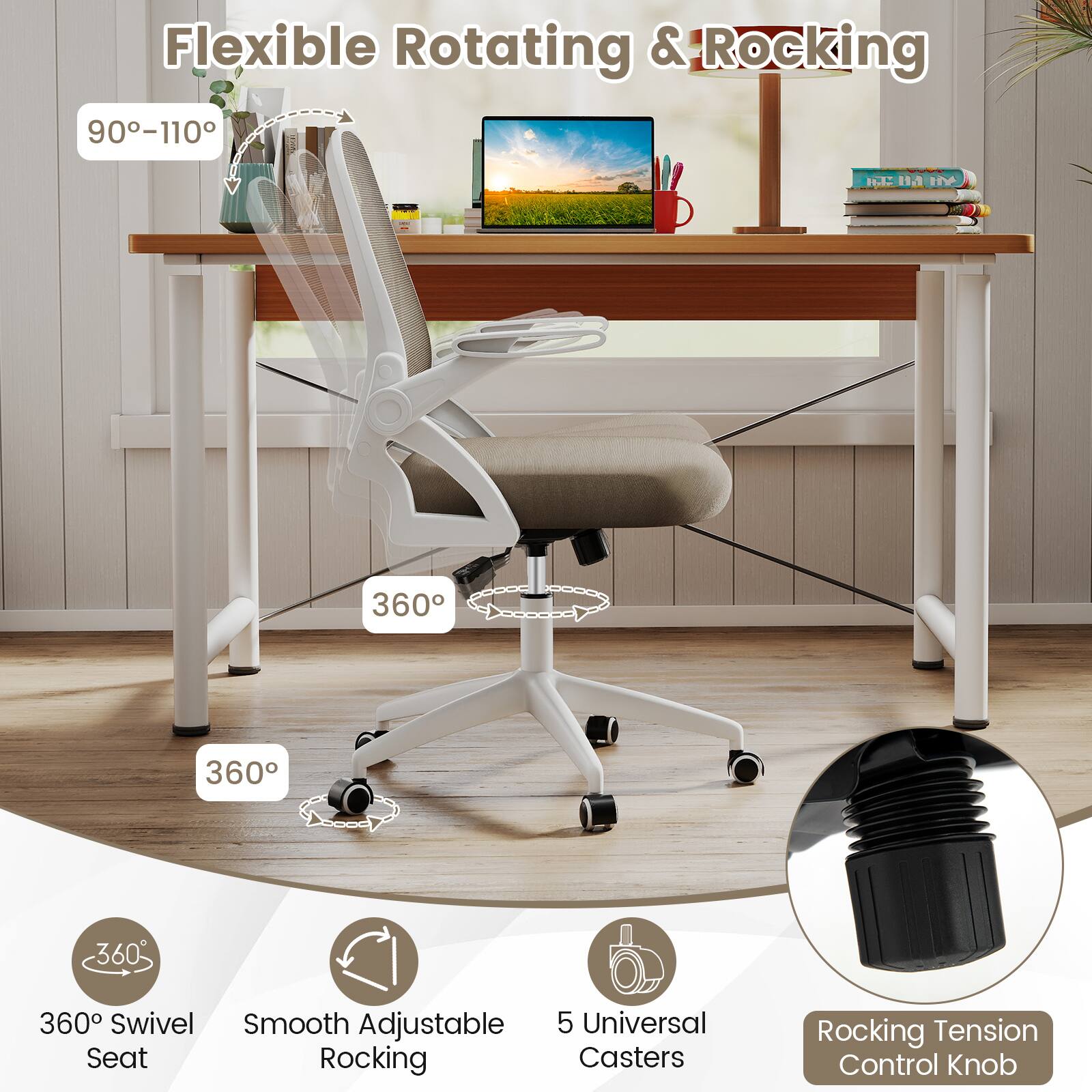 Flexible Rotating & Rocking

- 90°-110°
- 360° Swivel Seat
- Smooth Adjustable Rocking
- 5 Universal Casters
- Rocking Tension Control Knob