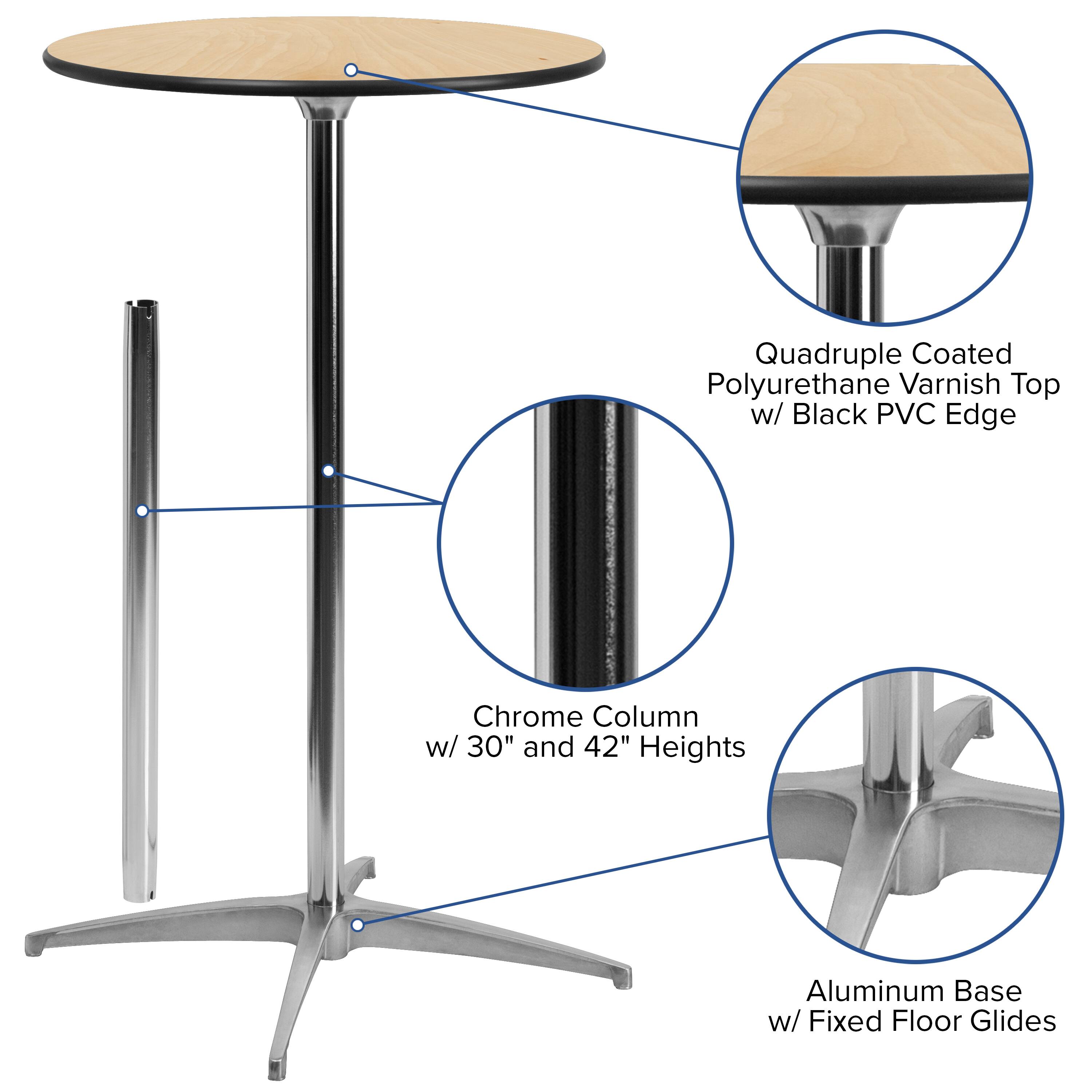 Quadruple Coated Polyurethane Varnish Top w/ Black PVC Edge  
Chrome Column w/ 30" and 42" Heights  
Aluminum Base w/ Fixed Floor Glides