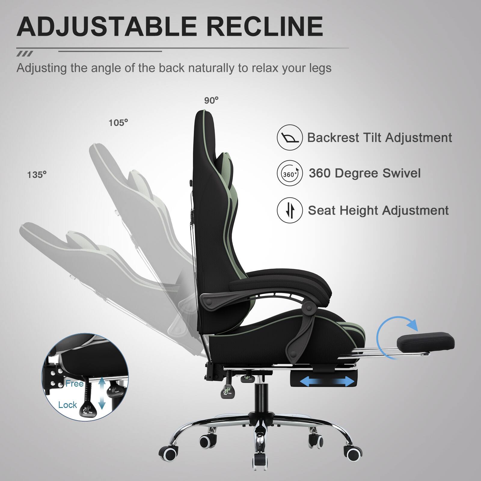 ADJUSTABLE RECLINE  
Adjusting the angle of the back naturally to relax your legs  

- Backrest Tilt Adjustment  
- 360 Degree Swivel  
- Seat Height Adjustment  

Free Lock