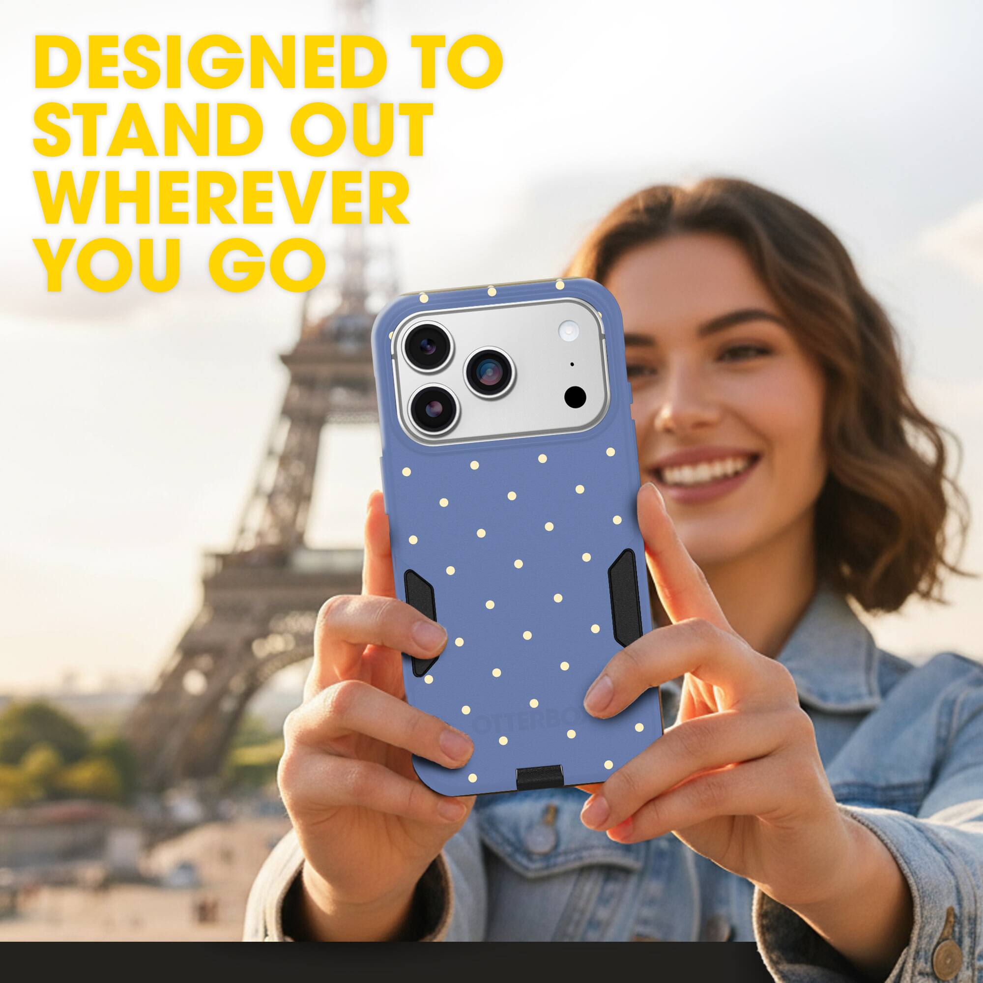 DESIGNED TO STAND OUT WHEREVER YOU GO