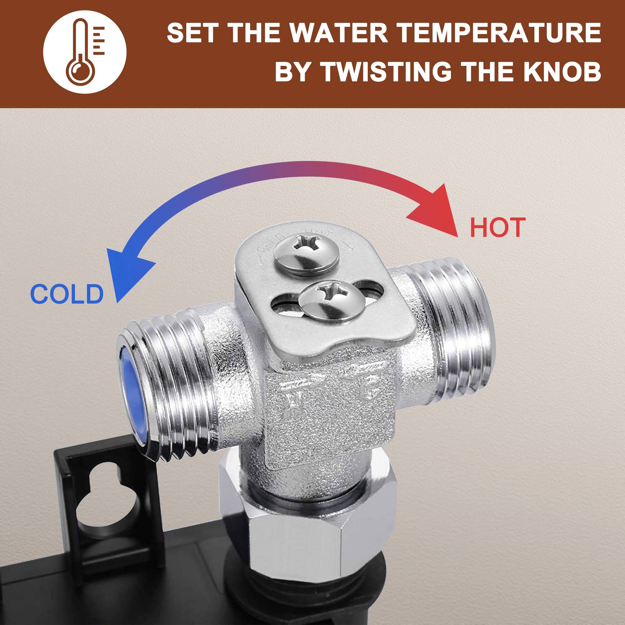 SET THE WATER TEMPERATURE BY TWISTING THE KNOB  
COLD → HOT