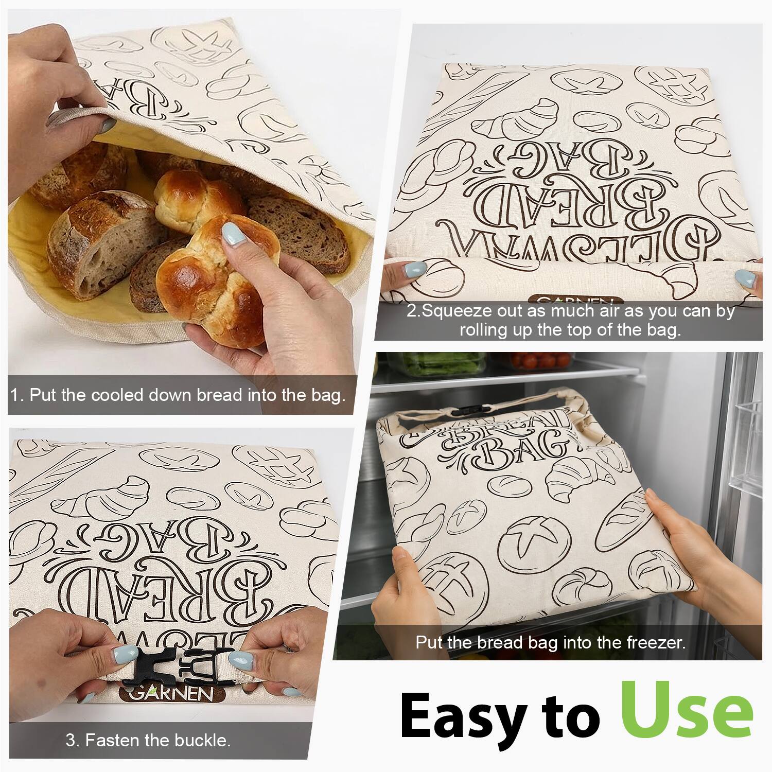1. Put the cooled down bread into the bag.
2. Squeeze out as much air as you can by rolling up the top of the bag.
3. Fasten the buckle.
Put the bread bag into the freezer.
Easy to Use