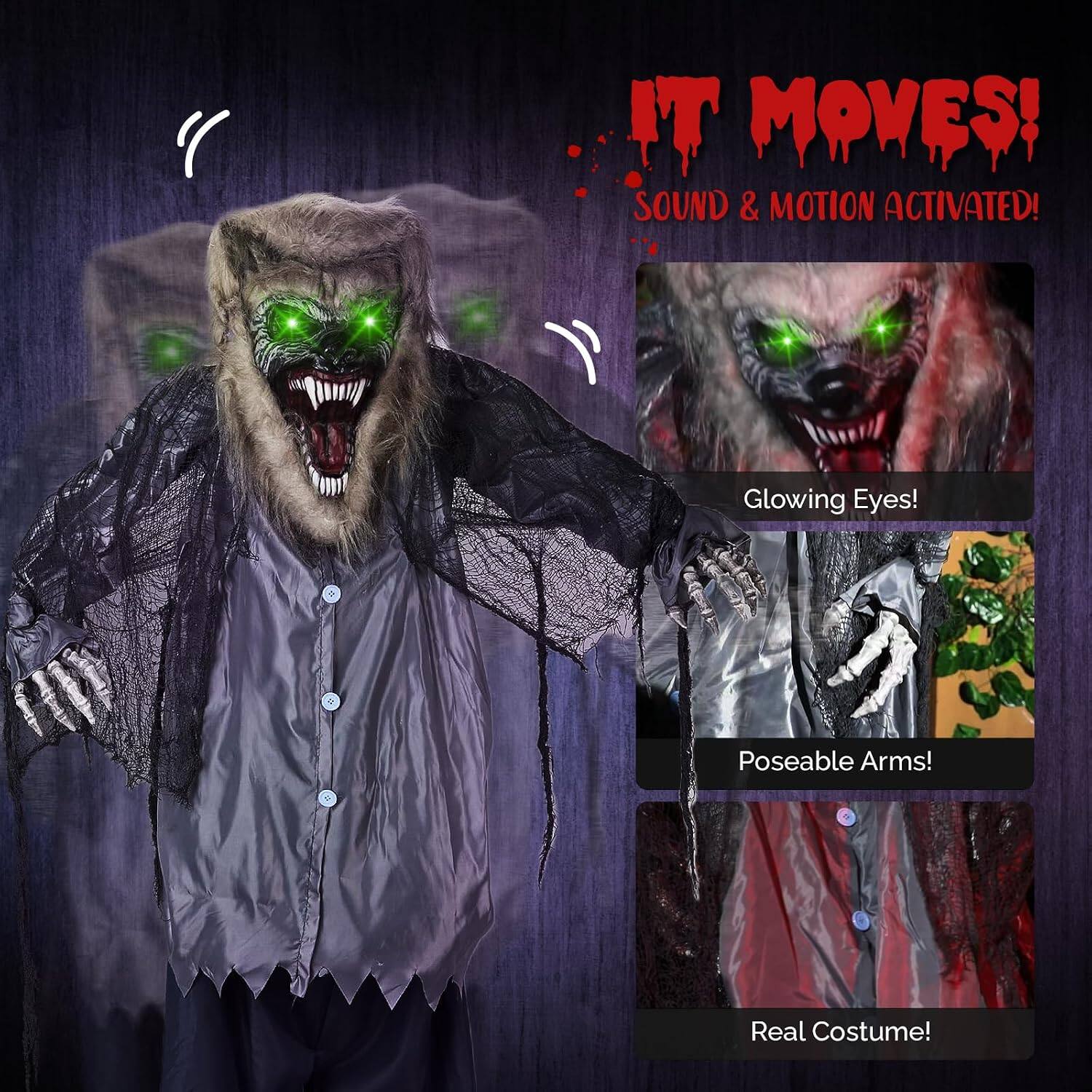 IT MOVES!  
SOUND & MOTION ACTIVATED!  

Glowing Eyes!  
Poseable Arms!  
Real Costume!