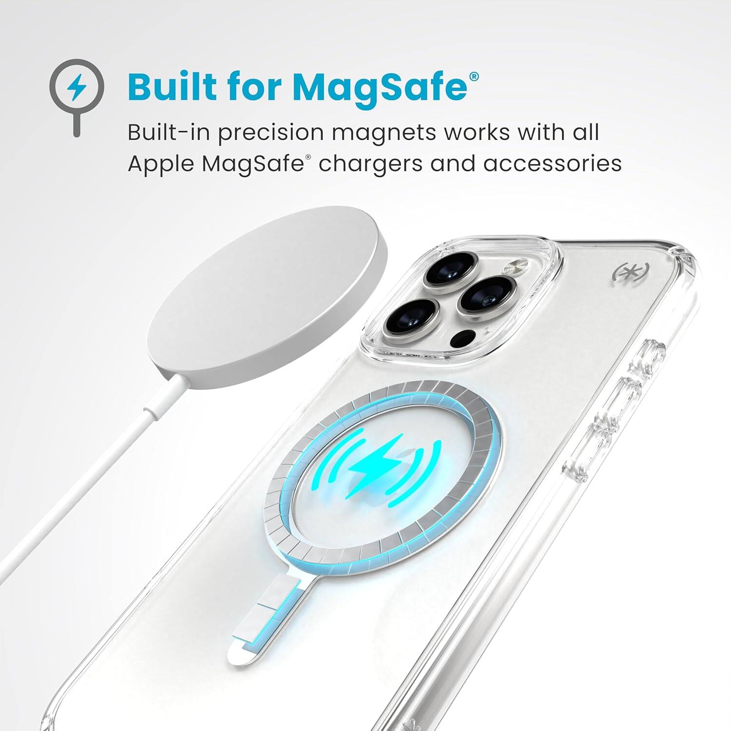 Built for MagSafe®  
Built-in precision magnets work with all Apple MagSafe® chargers and accessories