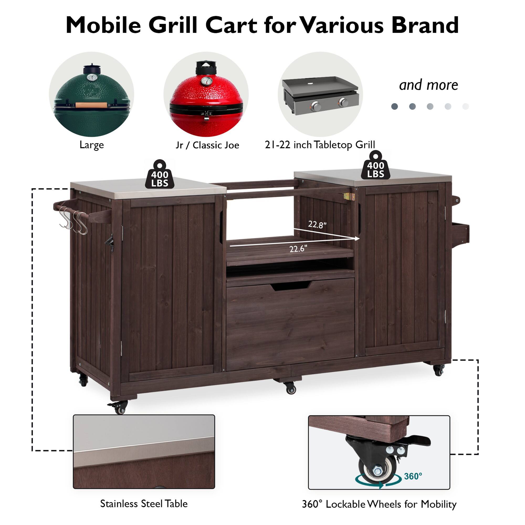 Mobile Grill Cart for Various Brand and more

- Large
- Jr / Classic Joe
- 21-22 inch Tabletop Grill

400 LBS

- 22.8"
- 22.6"

Stainless Steel Table

360° Lockable Wheels for Mobility