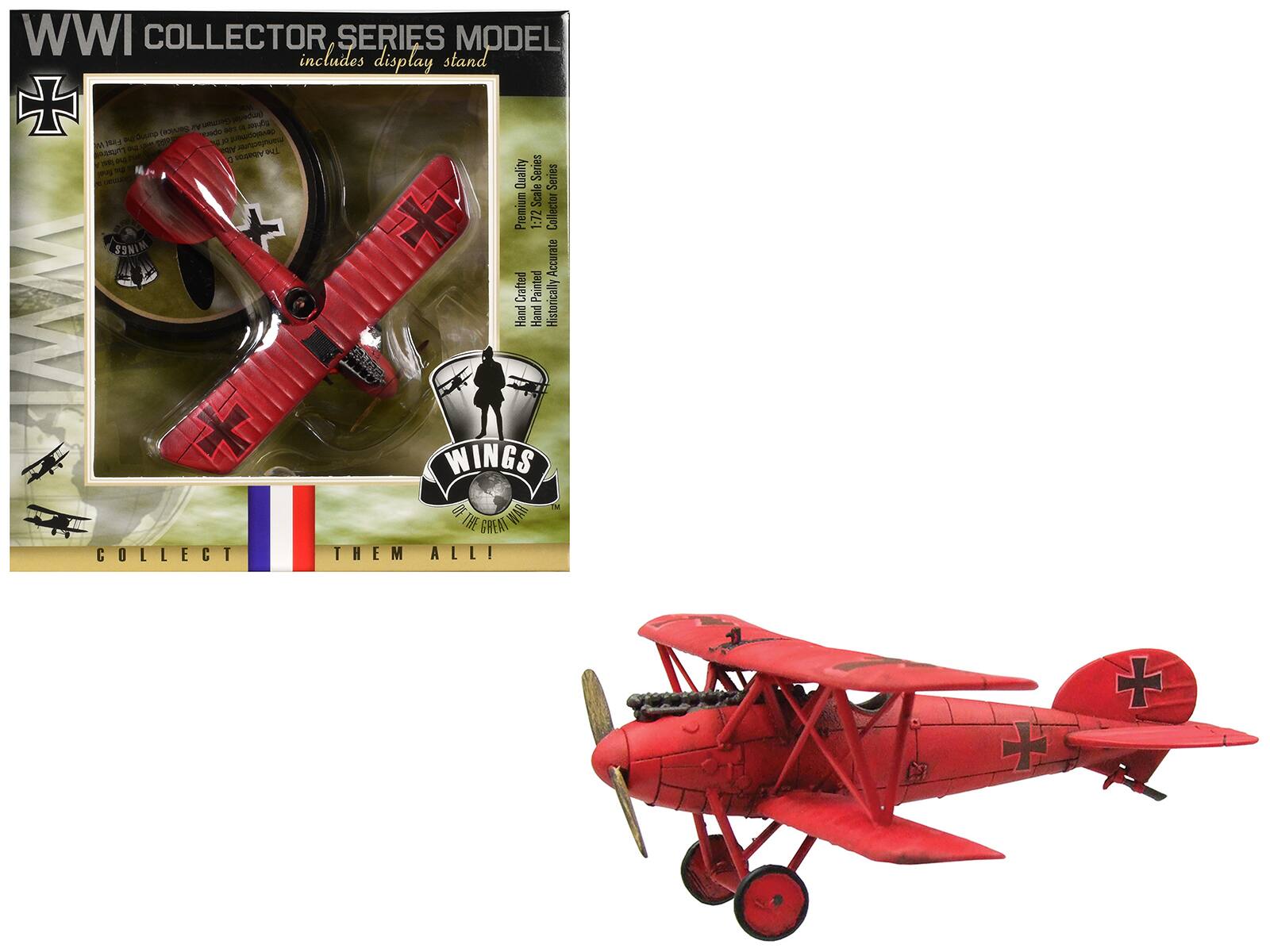 WWI COLLECTOR, SERIES MODEL  
includes display stand  

Premier Quality  
1:72 Scale  
Collector Series  

Hand Painted  
Historically Accurate  

WINGS  
OF THE GREAT WAR  
COLLECT THEM ALL!  

Handcrafted  
Premium Quality  
Accurate Painted  
Historically Accurate
