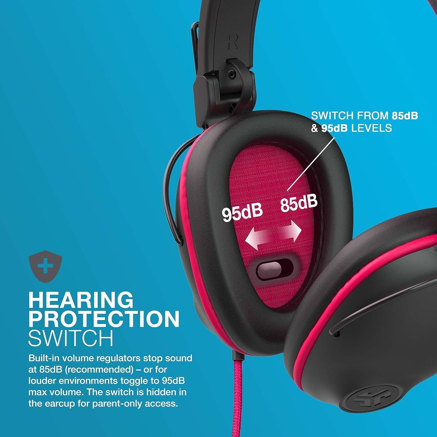 SWITCH FROM 85dB & 95dB LEVELS

HEARING PROTECTION SWITCH

Built-in volume regulators stop sound at 85dB (recommended) - or for louder environments toggle to 95dB max volume. The switch is hidden in the earcup for parent-only access.