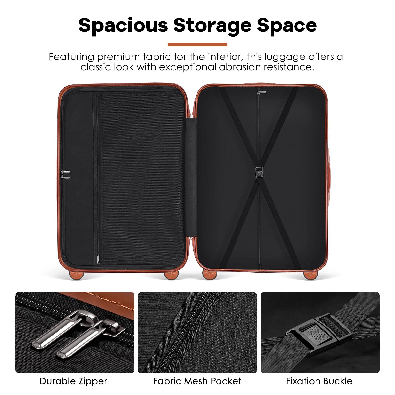 Spacious Storage Space

Featuring premium fabric for the interior, this luggage offers a classic look with exceptional abrasion resistance.

- Durable Zipper
- Fabric Mesh Pocket
- Fixation Buckle