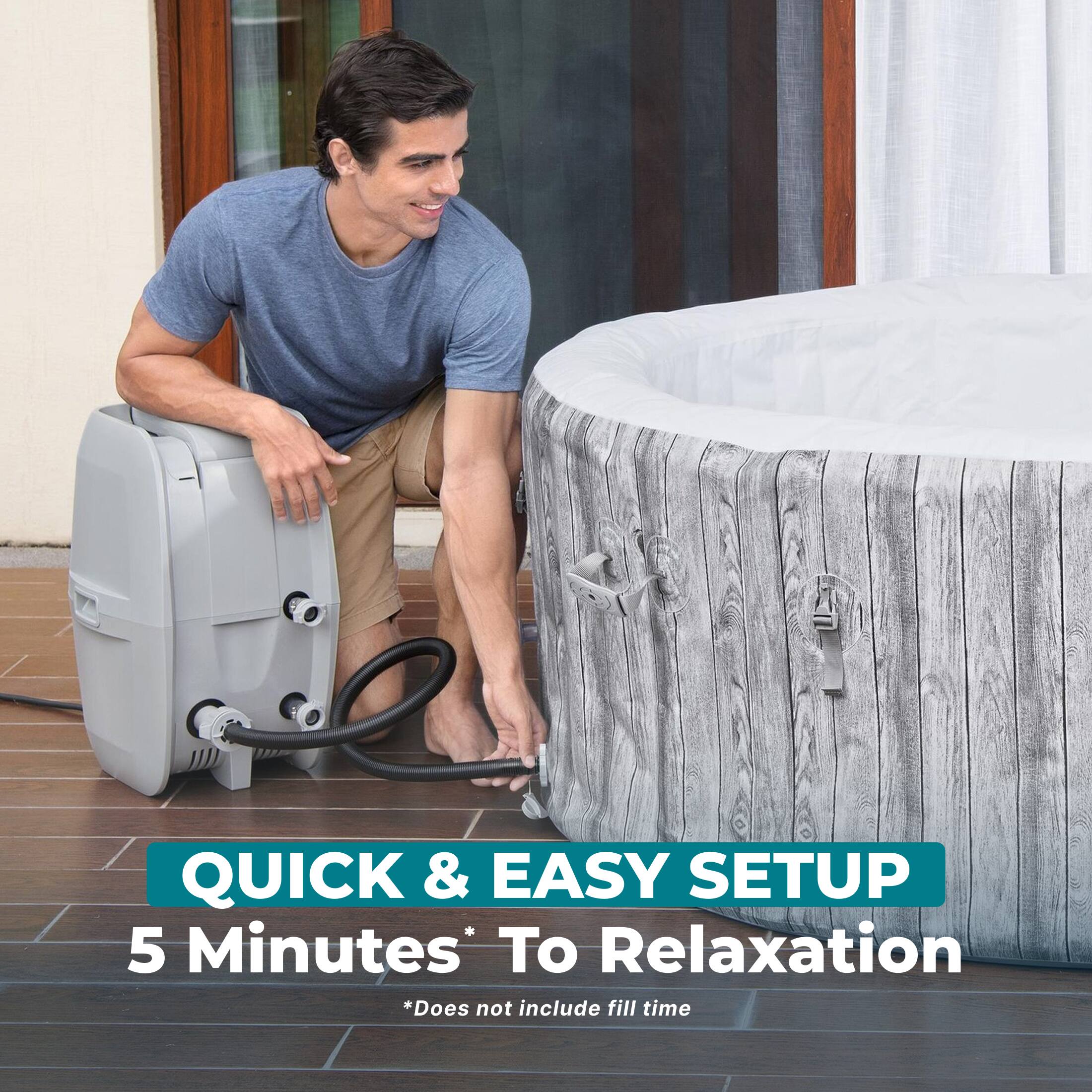 QUICK & EASY SETUP  
5 Minutes To Relaxation  
*Does not include fill time