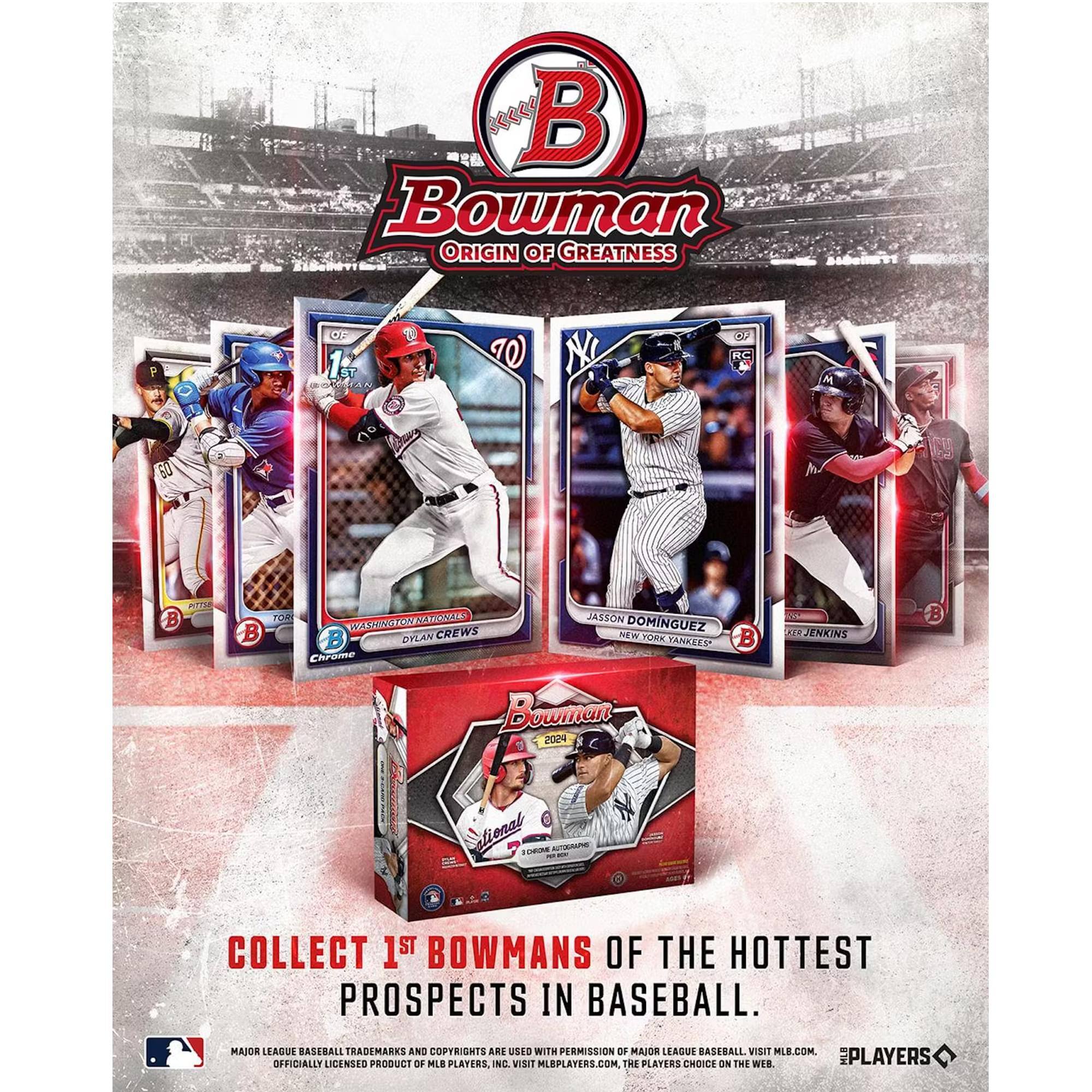 Bowman  
Origin of Greatness  

Collect 1st Bowman's of the Hottest Prospects in Baseball.  

Major League Baseball Trademarks and Copyrights are used with permission of Major League Baseball. Visit MLB.com. Officially Licensed Product of MLB Players, Inc. Visit MLBPlayers.com, the Players Choice on the Web.  

Bowman  
Origin of Greatness  

1st Bowman's of the Hottest Prospects in Baseball.  

Major League Baseball Trademarks and Copyrights are used with permission of Major League Baseball. Visit MLB.com. Officially Licensed Product of MLB Players, Inc. Visit MLBPlayers.com, the Players Choice on the Web.  

Bowman  
Origin of Greatness  

1st Bowman's of the Hottest Prospects in Baseball.  

Major League Baseball Trademarks and Copyrights are used with permission of Major League Baseball. Visit MLB.com. Officially Licensed Product of MLB Players, Inc. Visit MLBPlayers.com, the Players Choice on the Web.  

Bowman  
Origin of Greatness  

1st Bowman's of the Hottest Prospects in Baseball.  

Major League Baseball Trademarks and Copyrights are used with permission of Major League Baseball. Visit MLB.com. Officially Licensed Product of MLB Players, Inc