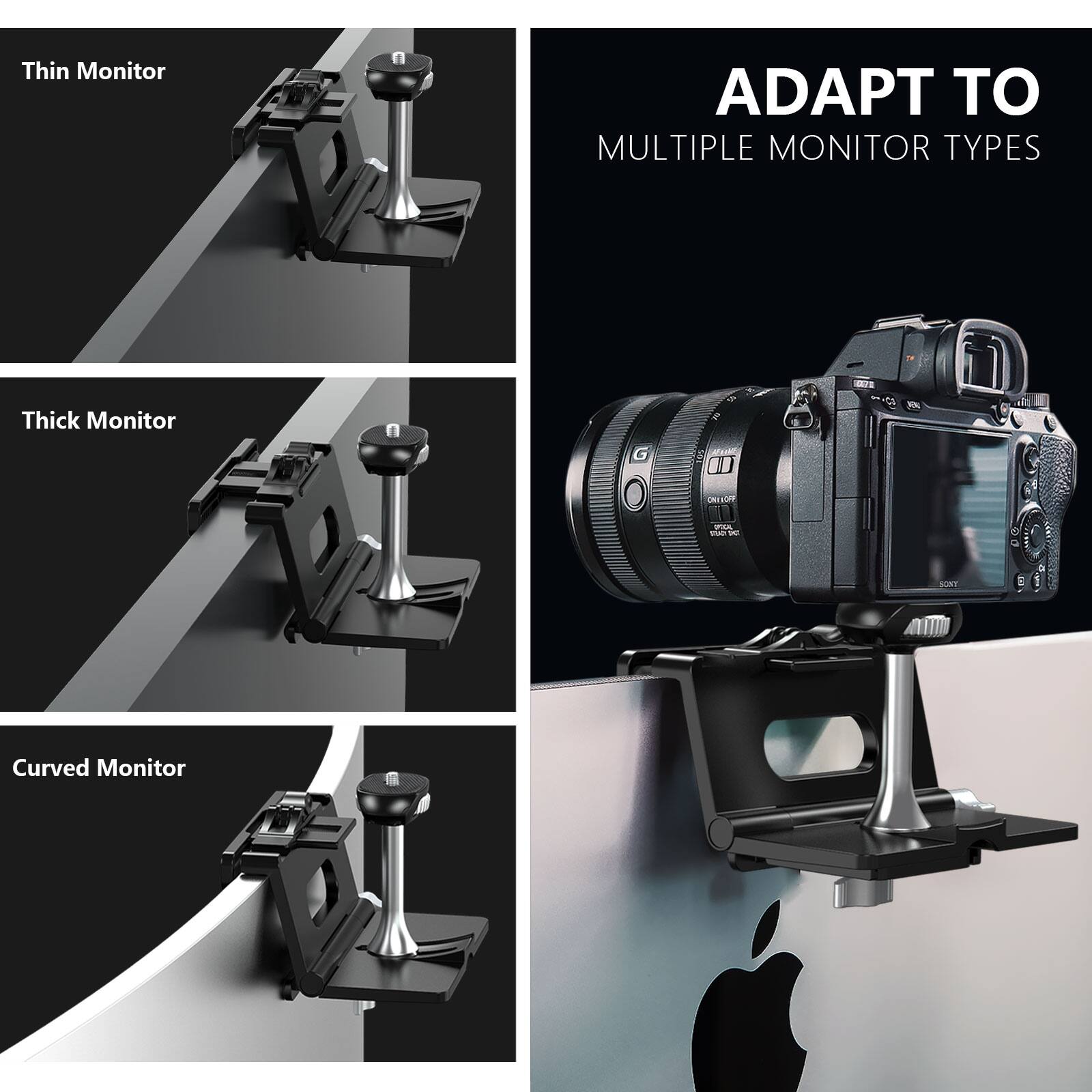 Thin Monitor  
Thick Monitor  
Curved Monitor  

ADAPT TO  
MULTIPLE MONITOR TYPES