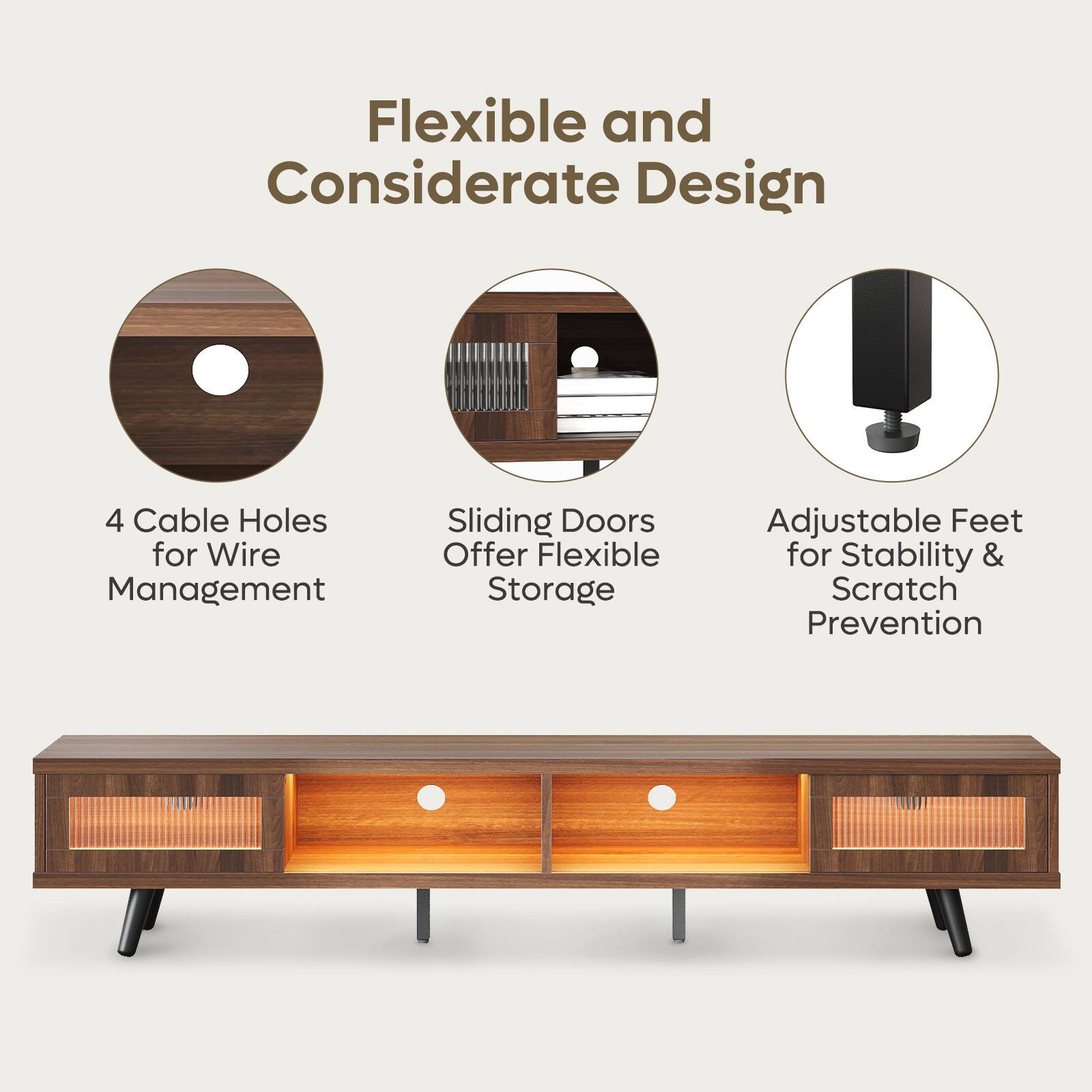Flexible and Considerate Design:

1. 4 Cable Holes for Wire Management
2. Sliding Doors Offer Flexible Storage
3. Adjustable Feet for Stability & Scratch Prevention