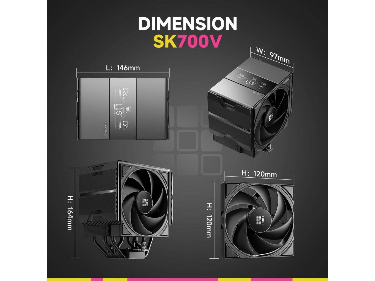 DIMENSION SK700V  
W: 97mm  
L: 146mm  
H: 120mm  
H: 164mm