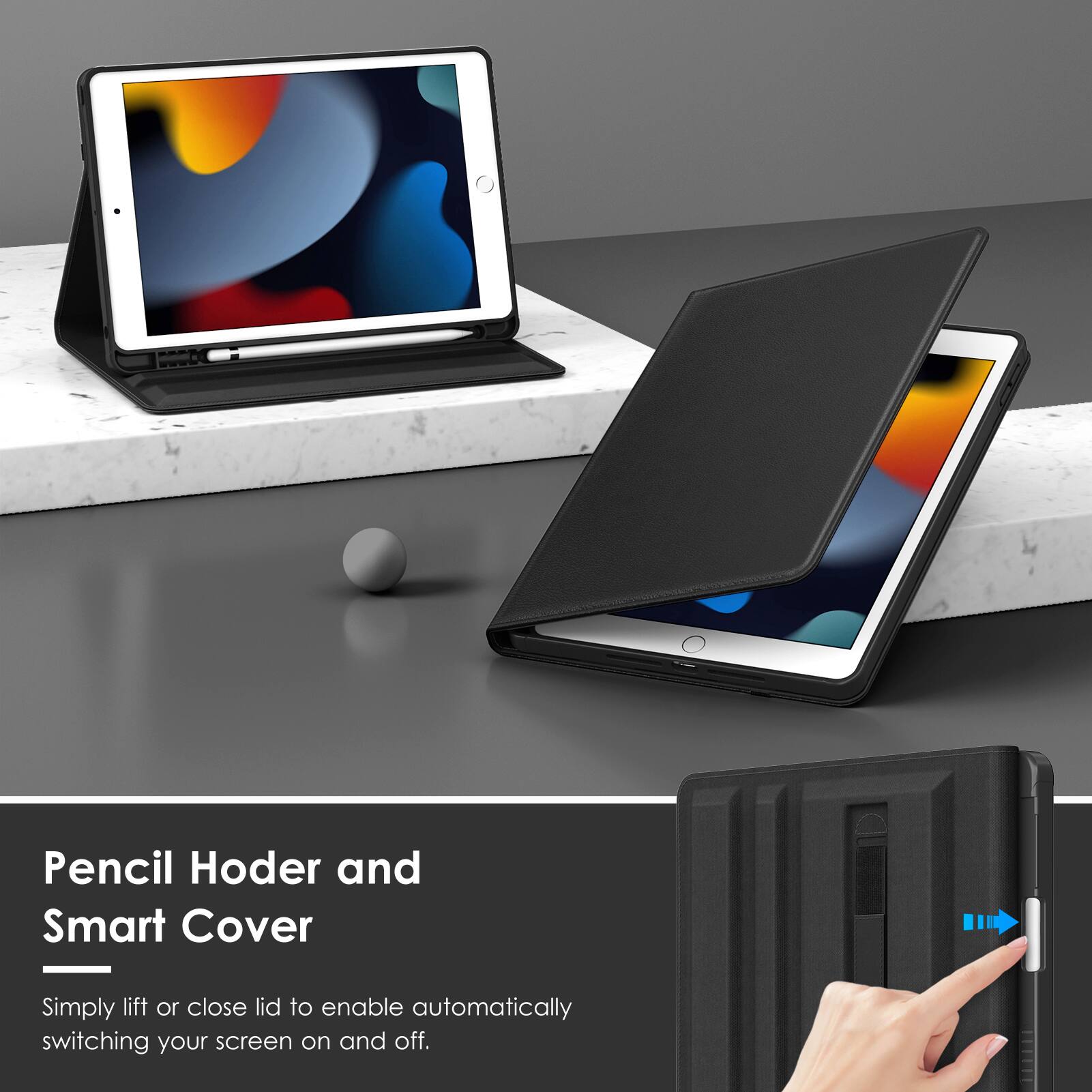 Pencil Holder and Smart Cover  
Simply lift or close lid to enable automatically switching your screen on and off.