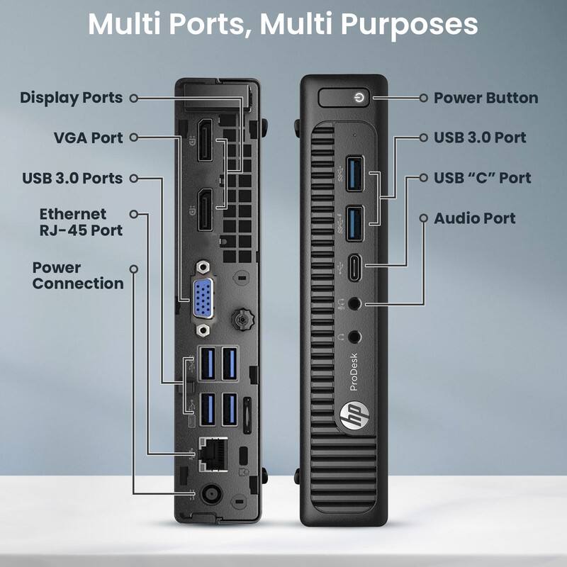 Multi Ports, Multi Purposes

- Display Ports
- VGA Port
- USB 3.0 Ports
- Ethernet RJ-45 Port
- Power Connection

- Power Button
- USB 3.0 Port
- USB "C" Port
- Audio Port

ProDesk
hp