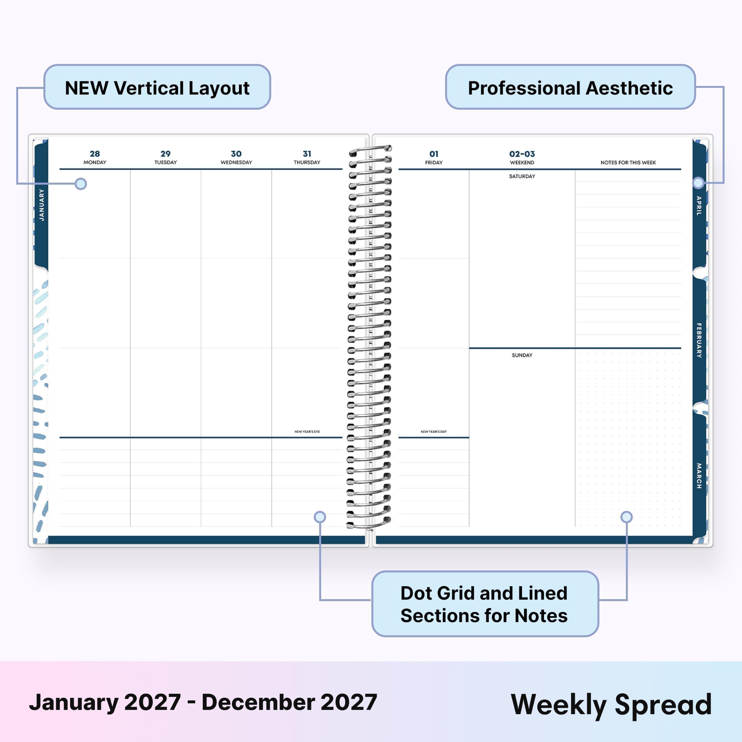 NEW Vertical Layout  
Professional Aesthetic  
JANUARY  
28 MONDAY  
29 TUESDAY  
30 WEDNESDAY  
31 THURSDAY  
01 FRIDAY  
02-03 WEEKEND SATURDAY  
NOTES FOR THIS WEEK  
SUNDAY  
FEBRUARY  
MARCH  
Dot Grid and Lined Sections for Notes  
January 2027 - December 2027  
Weekly Spread