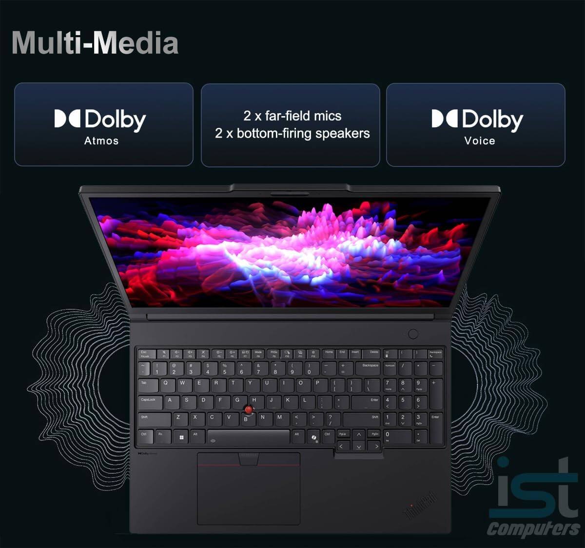 Multi-Media  
Dolby Atmos  
2 x far-field mics  
2 x bottom-firing speakers  
Dolby Voice  

ist Computers