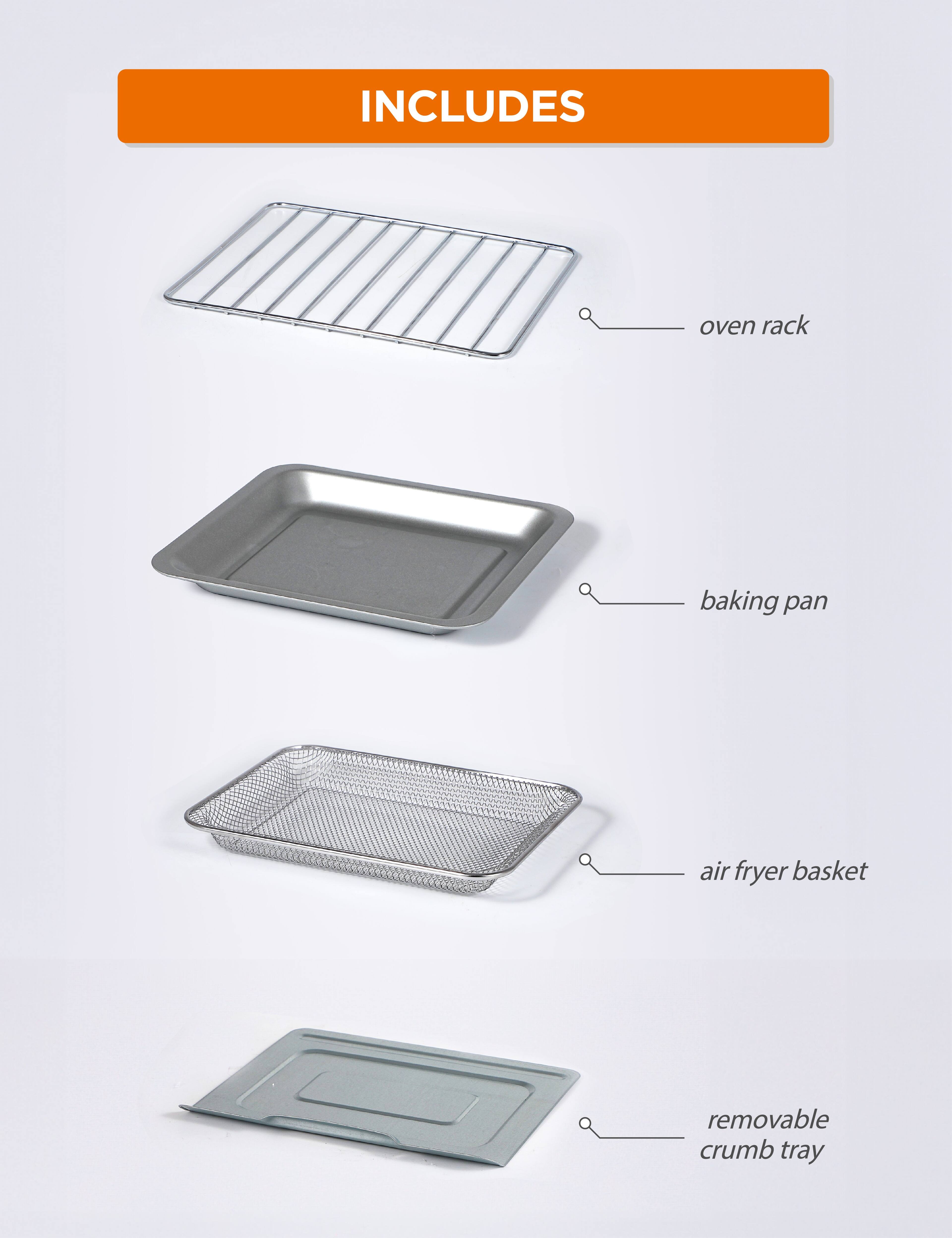 INCLUDES

- oven rack
- baking pan
- air fryer basket
- removable crumb tray