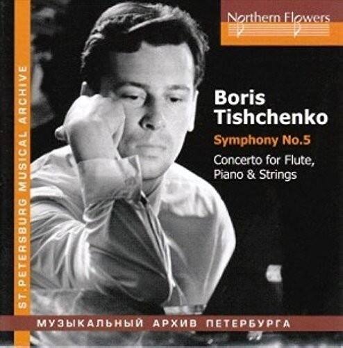 Northern Flowers  
ST. PETERSBURG MUSICAL ARCHIVE  

Boris Tishchenko  
Symphony No.5  
Concerto for Flute, Piano & Strings  

МУЗЫКАЛЬНЫЙ АРХИВ ПЕТЕРБУРГА