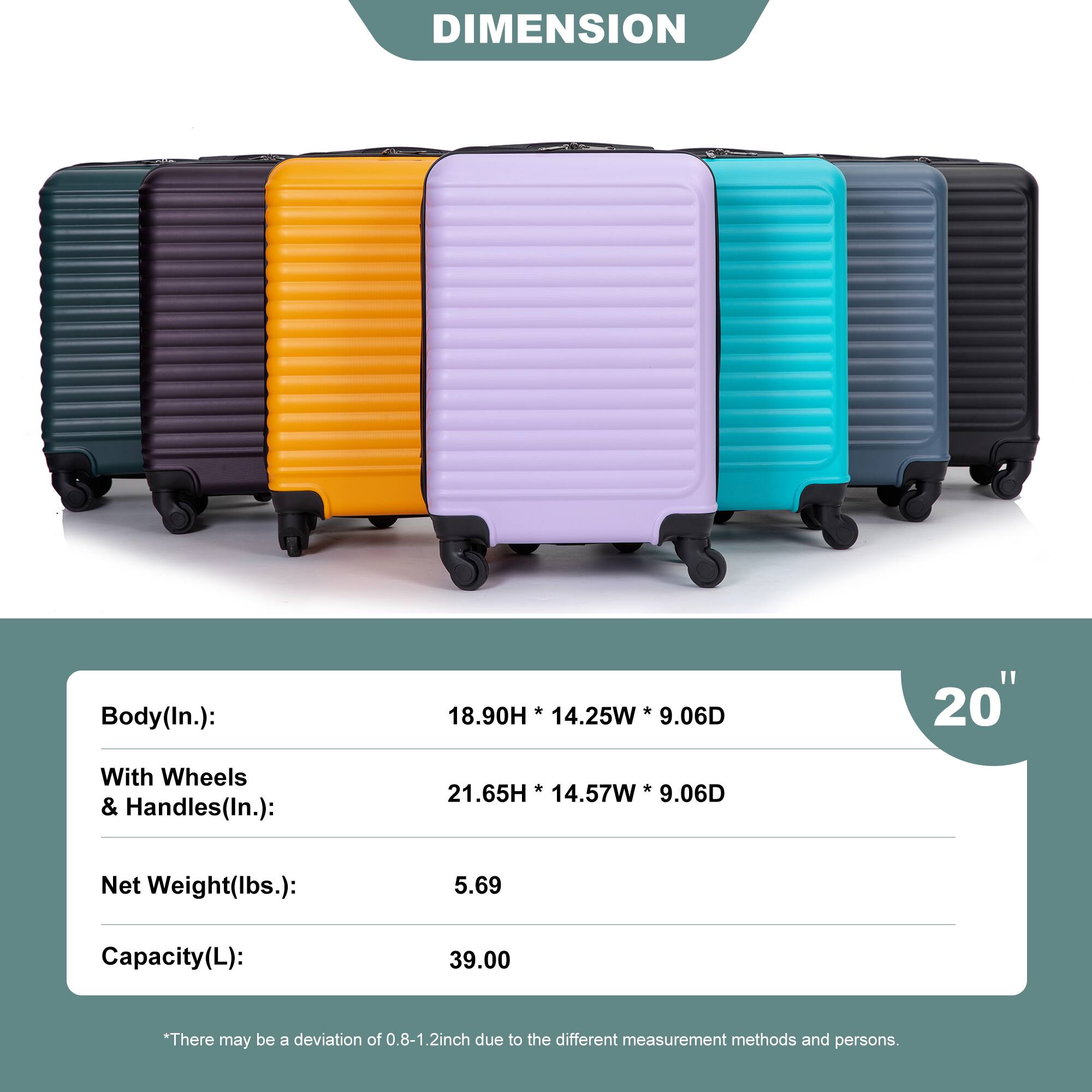 **DIMENSION**

- **Body (In.):** 18.90H x 14.25W x 9.06D
- **With Wheels & Handles (In.):** 21.65H x 14.57W x 9.06D
- **Net Weight (lbs.):** 5.69
- **Capacity (L):** 39.00

*There may be a deviation of 0.8-1.2 inch due to different measurement methods and persons.