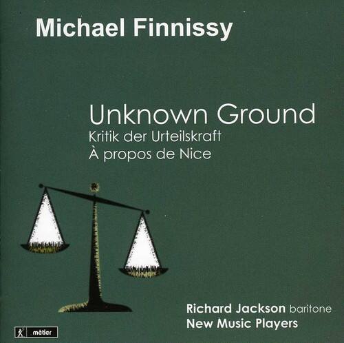 Michael Finnissy  
Unknown Ground  
Kritik der Urteilskraft  
A propos de Nice  

Richard Jackson baritone  
New Music Players