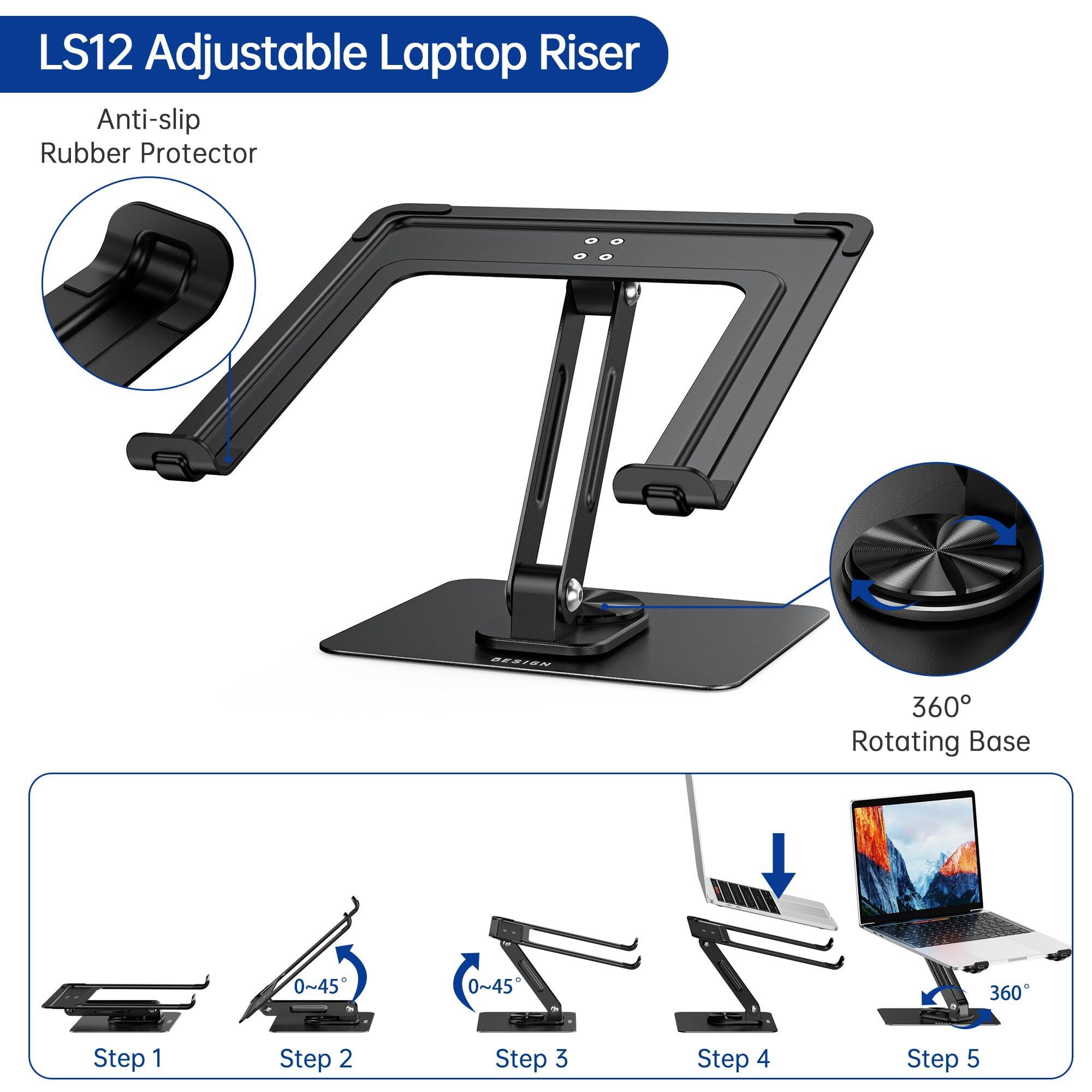 LS12 Adjustable Laptop Riser  
Anti-slip Rubber Protector  
DESIGN 360 Rotating Base 0~45° 0~45°  

Step 1  
Step 2  
Step 3  
Step 4  
Step 5