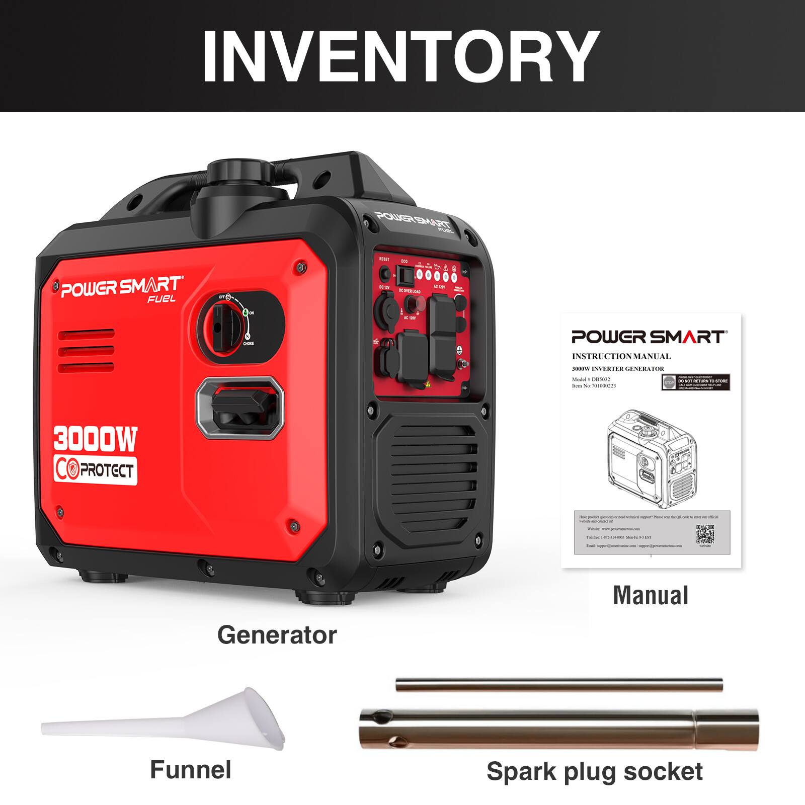 INVENTORY

- POWER SMART FUEL 4 A - 1.4
- POWER SMART INSTRUCTION MANUAL - ERIEN
- 3000W PROTECT
- Generator Manual Funnel Spark plug socket