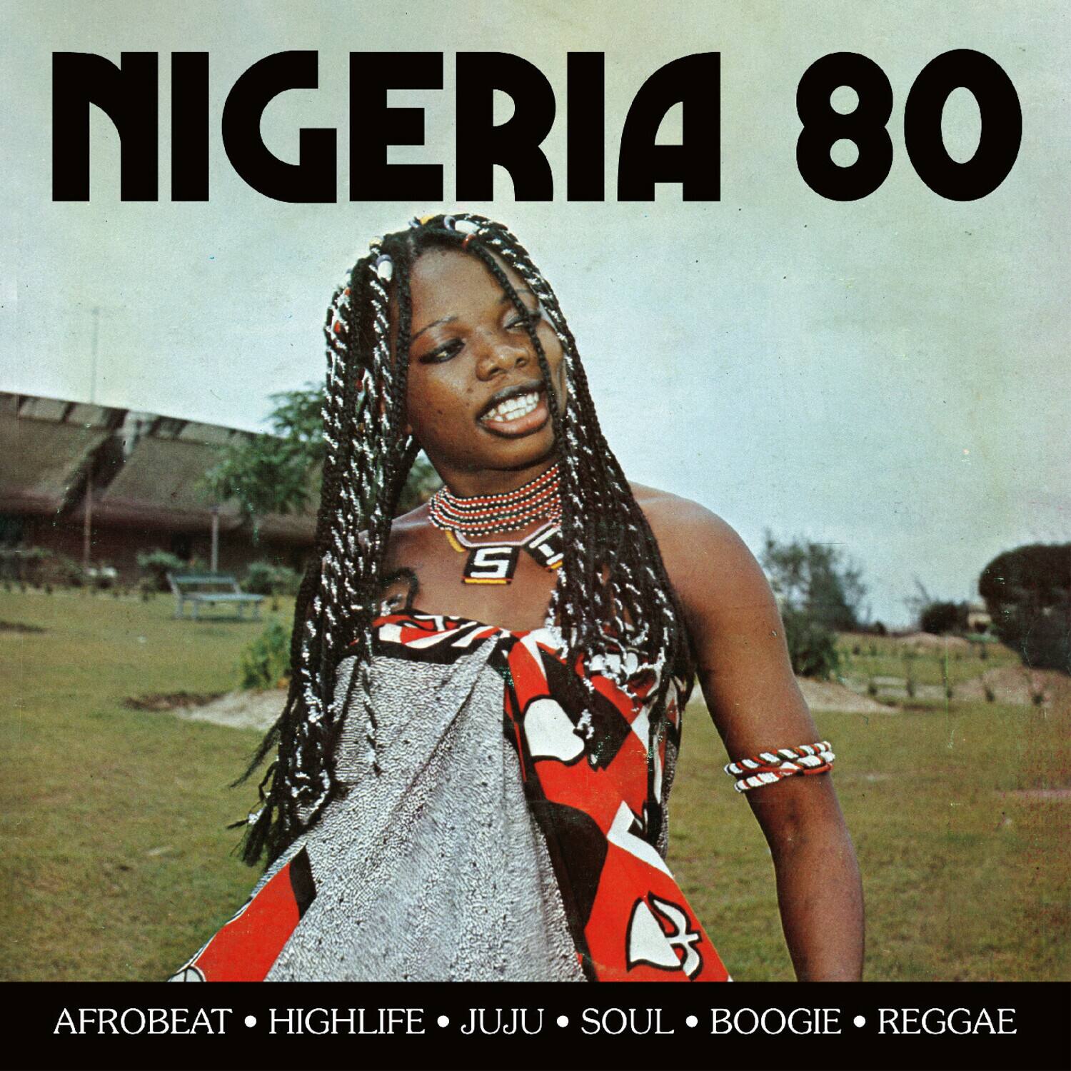 NIGERIA 80

AFROBEAT • HIGHLIFE • JUJU • SOUL • BOOGIE • REGGAE