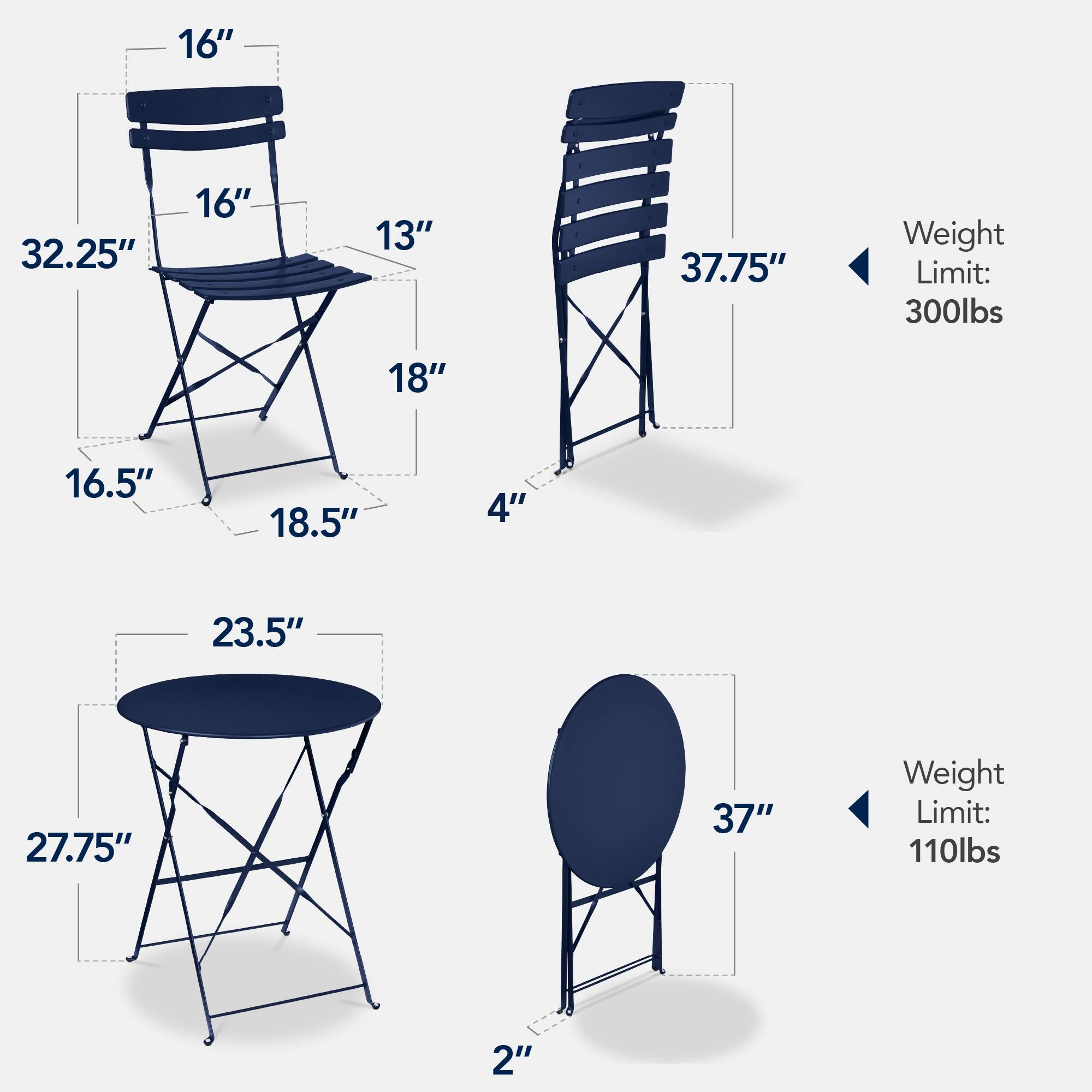 - 16" (height of the backrest)
- 32.25" (overall height)
- 16" (width of the seat)
- 13" (depth of the seat)
- 18" (width of the legs)
- 16.5" (depth of the legs)
- 18.5" (width of the base)
- 4" (height of the base)
- 37.75" (height of the taller chair)
- Weight Limit: 300lbs

- 23.5" (diameter of the table)
- 27.75" (height of the table)
- 37" (height of the round table)
- 2" (height of the round table base)
- Weight Limit: 110lbs