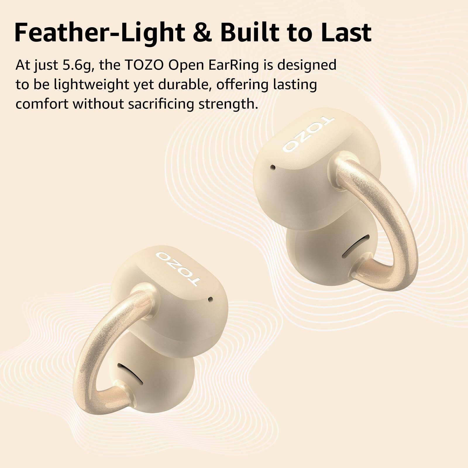 Feather-Light & Built to Last

At just 5.6g, the TOZO Open EarRing is designed to be lightweight yet durable, offering lasting comfort without sacrificing strength. TOZO TOZO