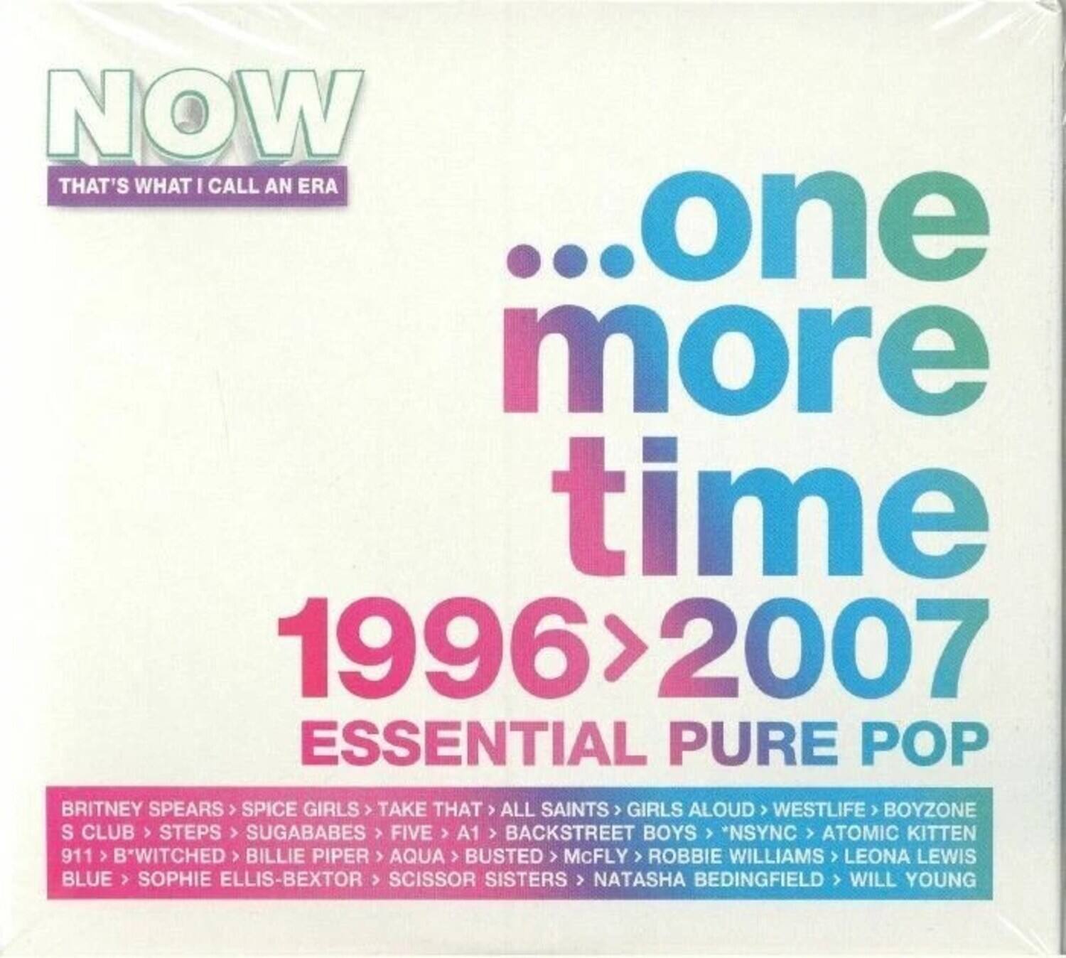 NOW THAT'S WHAT I CALL AN ERA ...one more time 1996>2007 ESSENTIAL PURE POP BRITNEY SPEARS SPICE GIRLS TAKE THAT ALL SAINTS GIRLS ALOUD WESTLIFE BOYZONE S CLUB STEPS SUGABABES FIVE A1 BACKSTREET BOYS *NSYNC ATOMIC KITTEN 911 B-WITCHED BILLIE PIPER AQUA BUSTED McFLY ROBBIE WILLIAMS LEONA LEWIS BLUE SOPHIE ELLIS-BEXTOR SCISSOR SISTERS NATASHA BEDINGFIELD WILL YOUNG