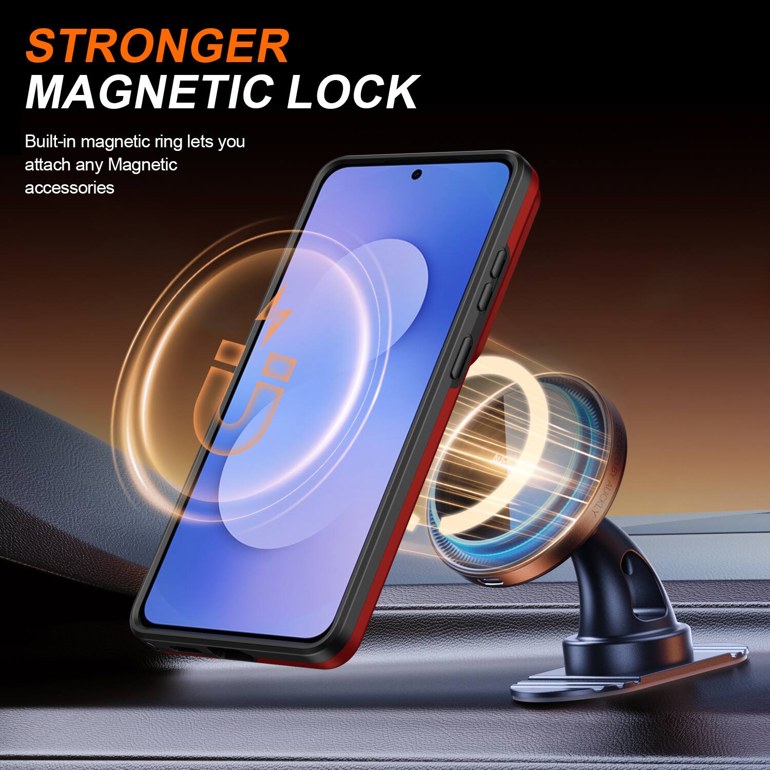 STRONGER MAGNETIC LOCK  
Built-in magnetic ring lets you attach any Magnetic accessories