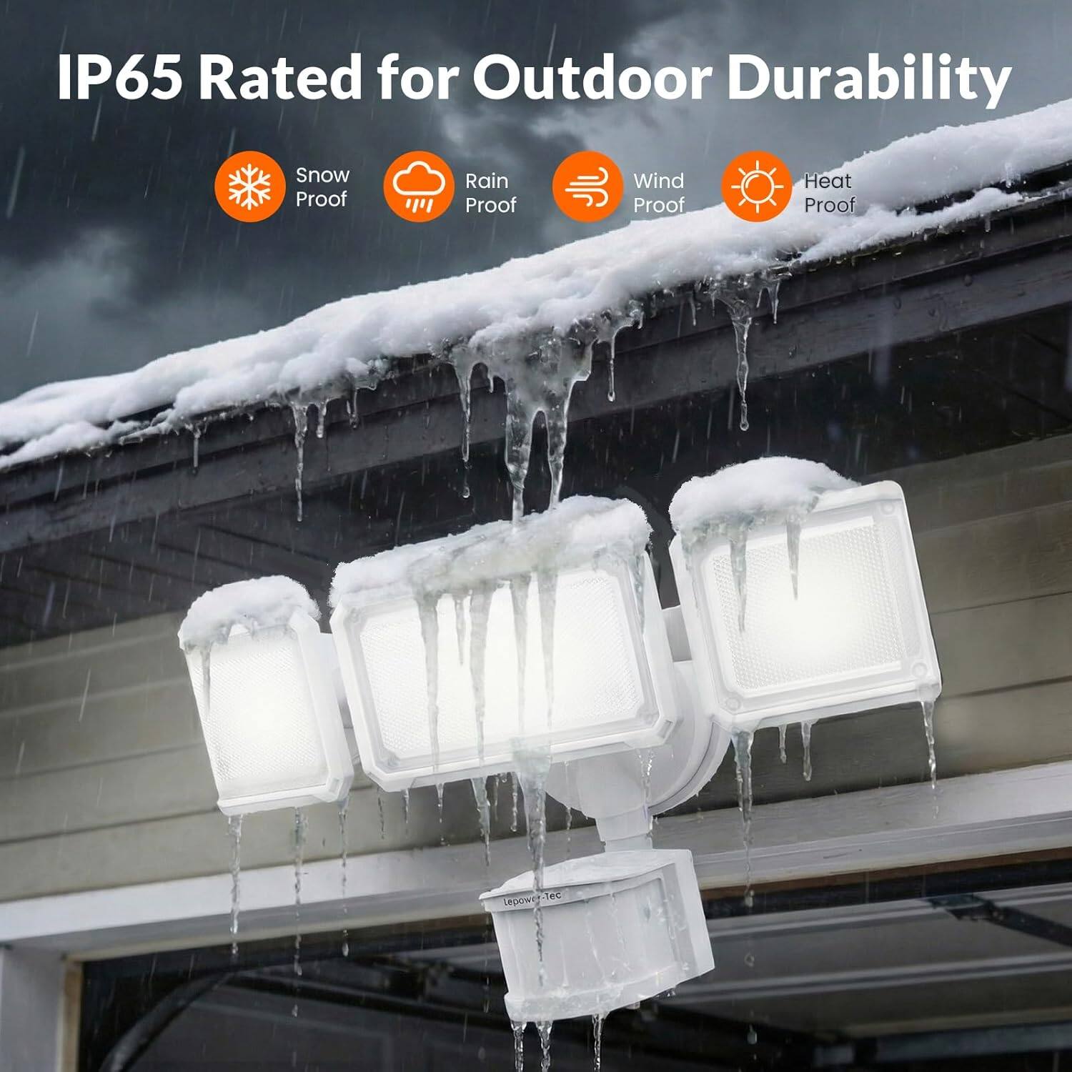 IP65 Rated for Outdoor Durability  
Snow Proof  
Rain Proof  
Wind Proof  
Heat Proof  
Lepower