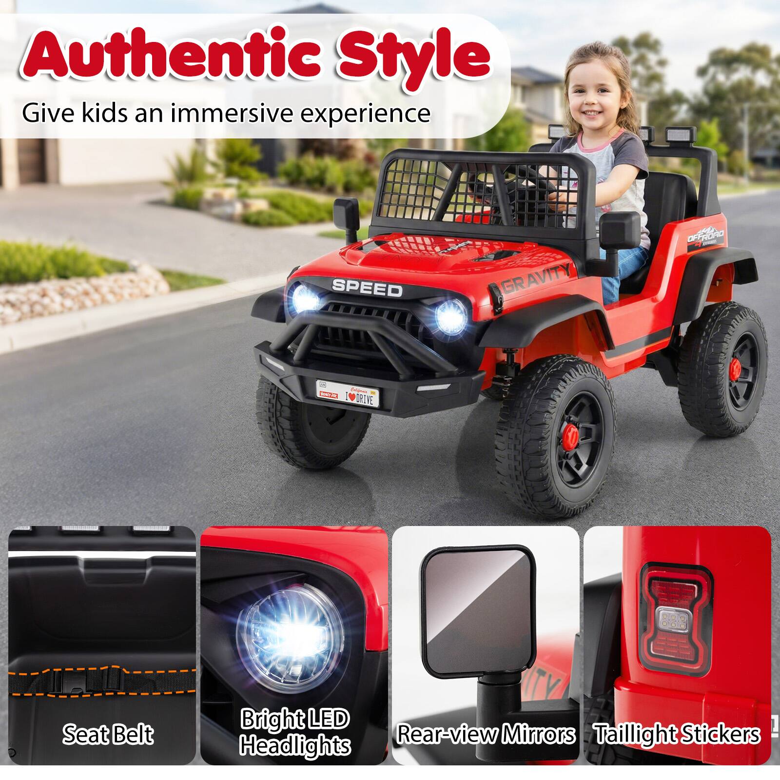 Authentic Style  
Give kids an immersive experience  

- SPEED  
- GRAVITY  
- OPFIGNO  
- M2 d  
- ORIVE  

- Seat Belt  
- Bright LED Headlights  
- Rear-view Mirrors  
- Taillight Stickers